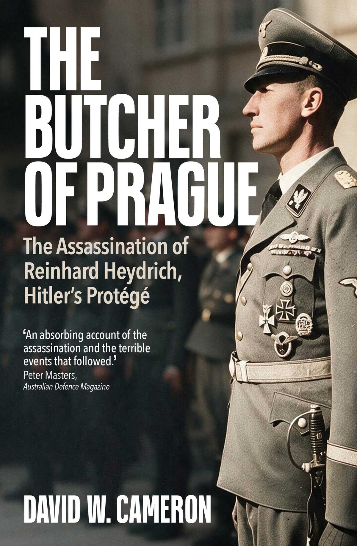 Butcher of Prague: The Assassination of Reinhard Heydrich, Hitler's Protégé