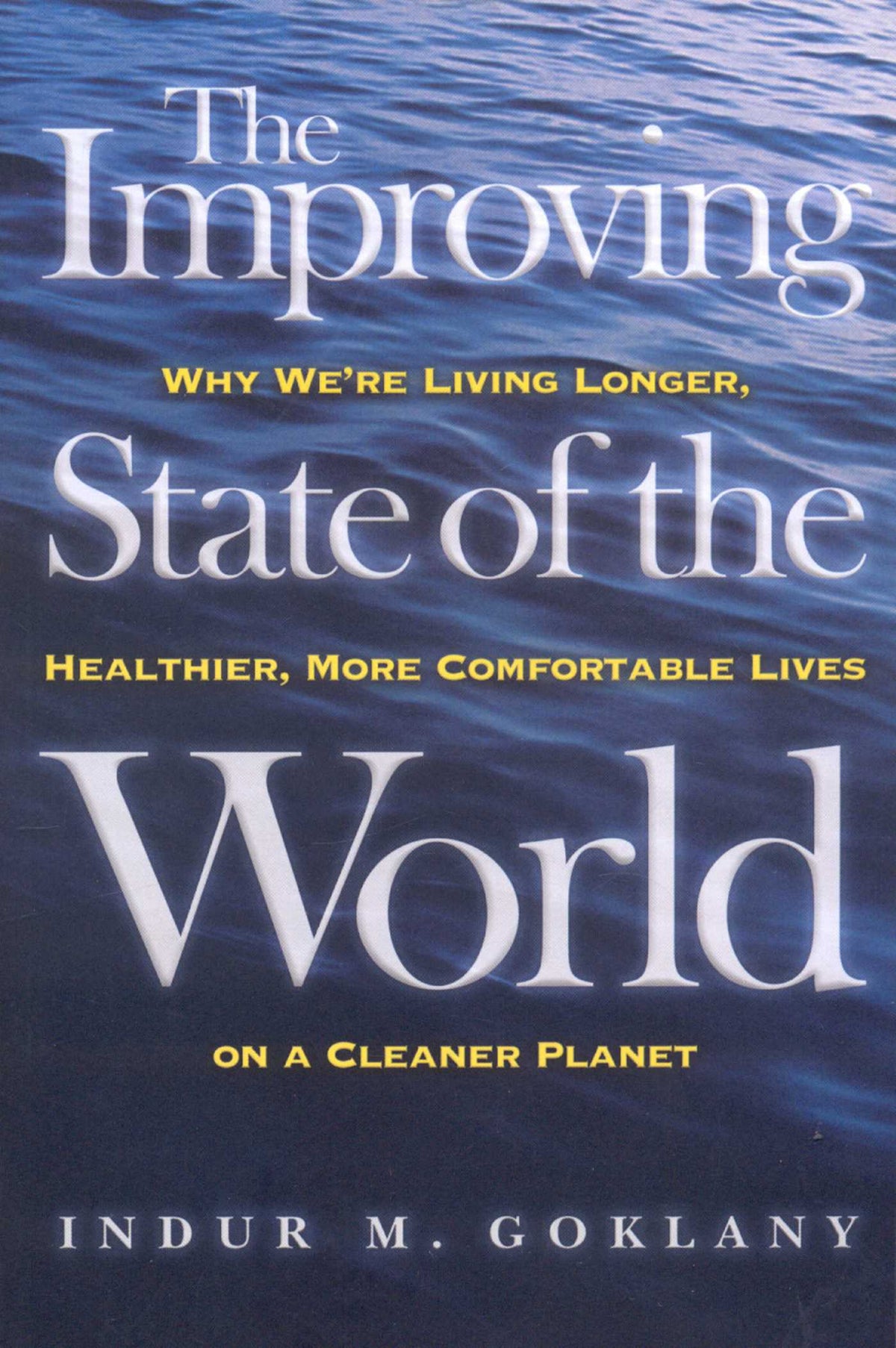 Improving State of the World: Why We're Living Longer, Healthier, More Comfortable Lives on a Cleaner Planet
