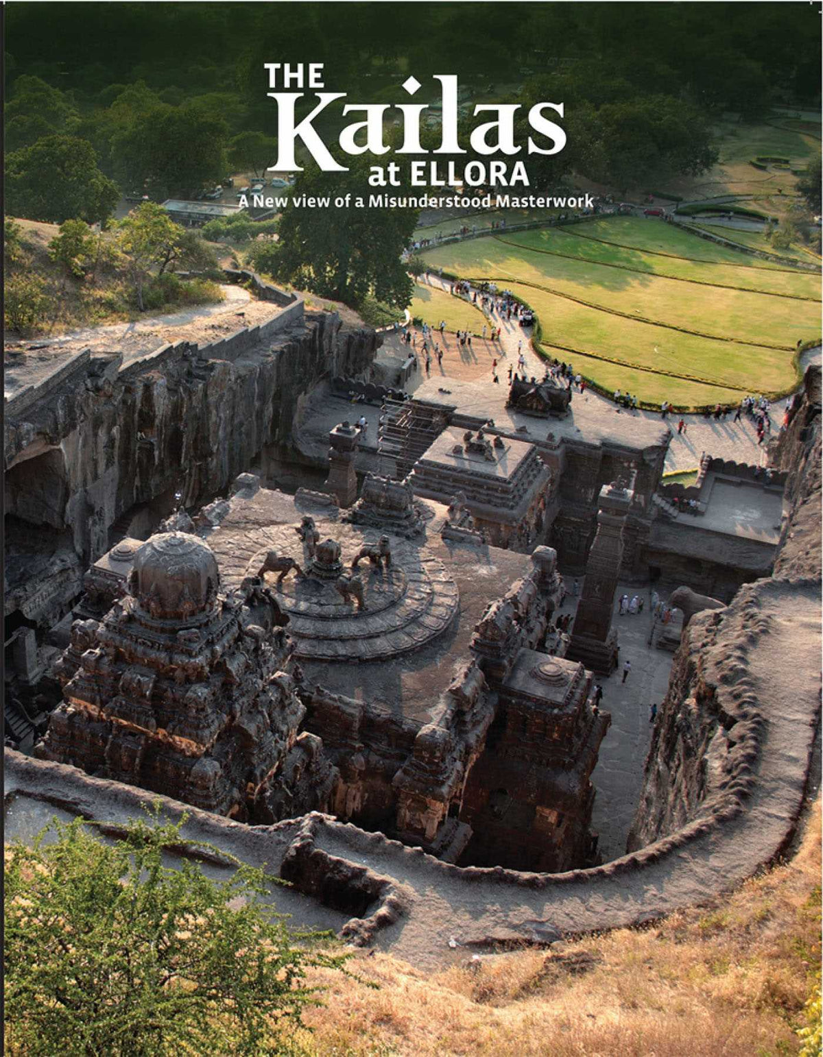 Kailas at Ellora: A New View of a Misunderstood Masterwork
