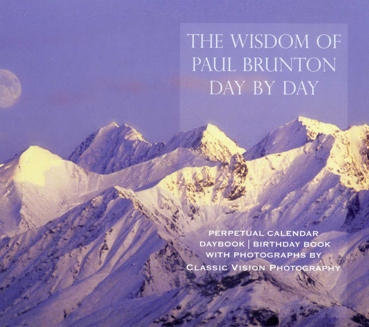 Wisdom of Paul Brunton Day by Day: Perpetual Calendar/ Daybook / Birthday Book
