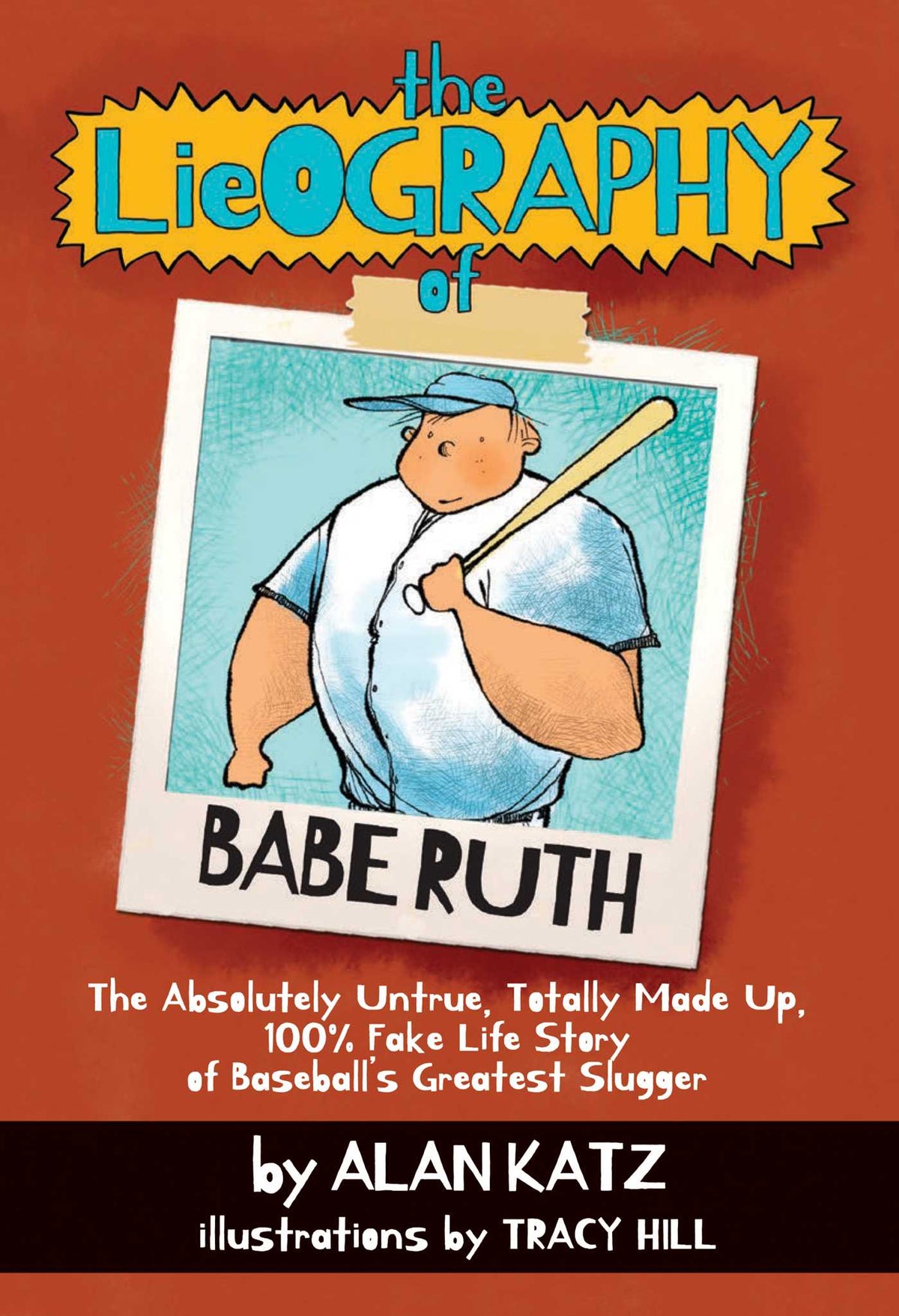 Lieography of Babe Ruth: The Absolutely Untrue, Totally Made Up, 100% Fake Life Story of Baseball's Greatest Slugger