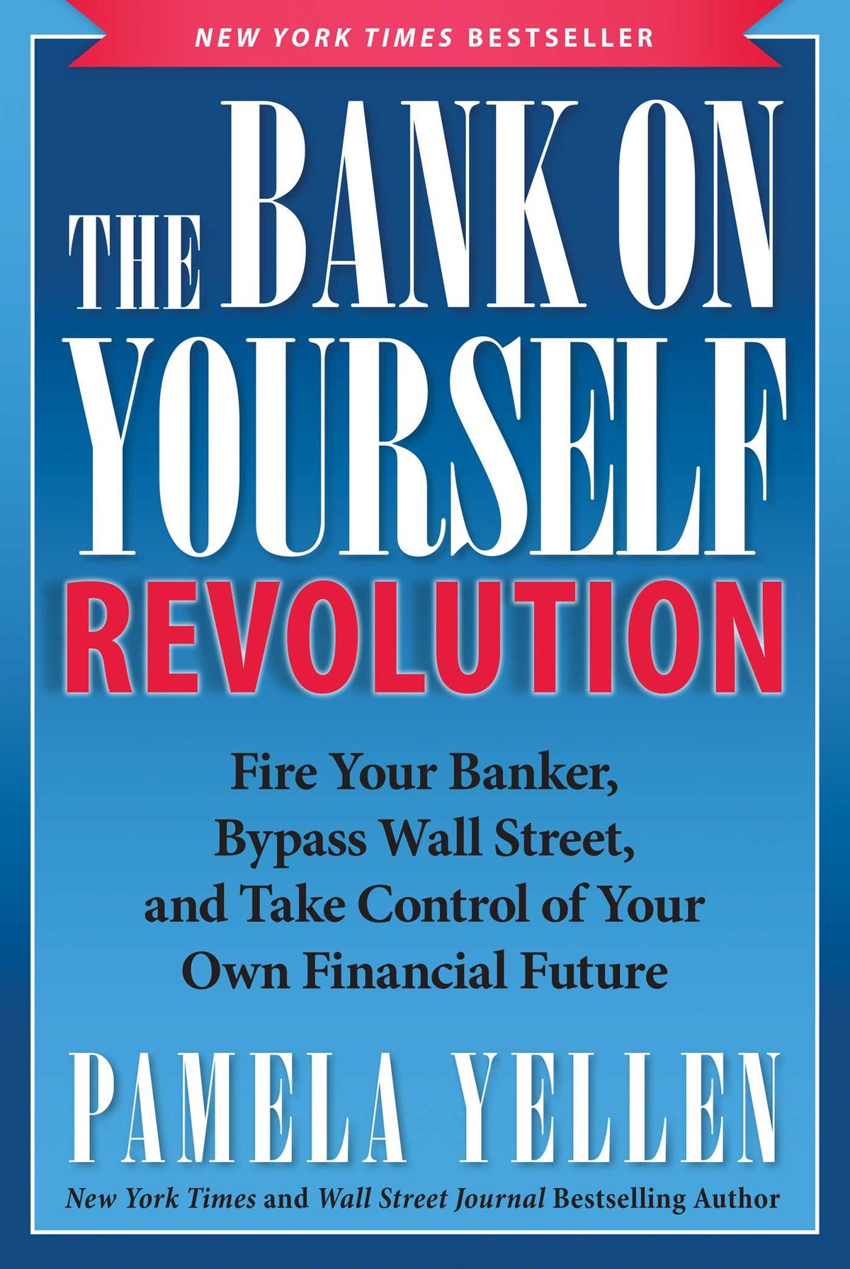 Bank On Yourself Revolution: Fire Your Banker, Bypass Wall Street, and Take Control of Your Own Financial Future