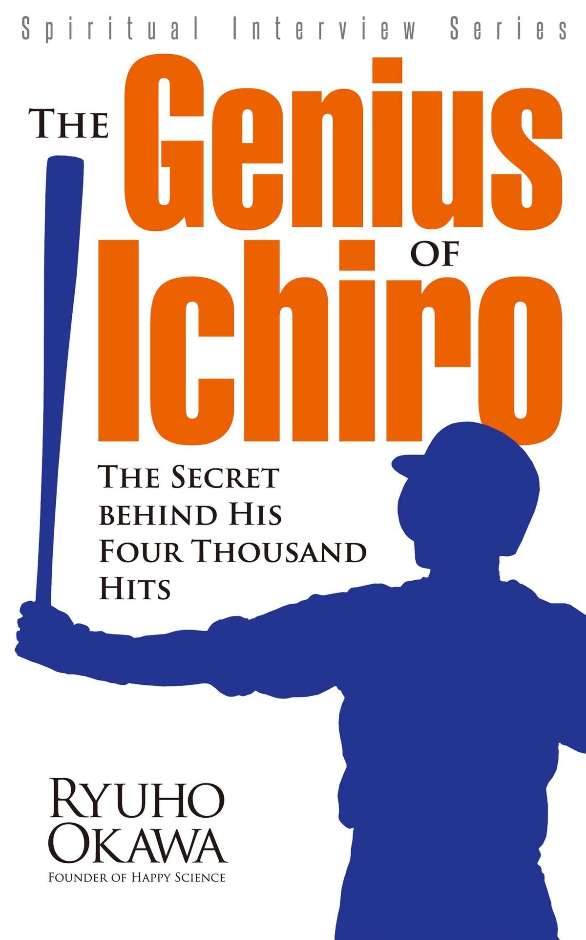 Genius of Ichiro: The Secret Behind His Four Thousand Hits