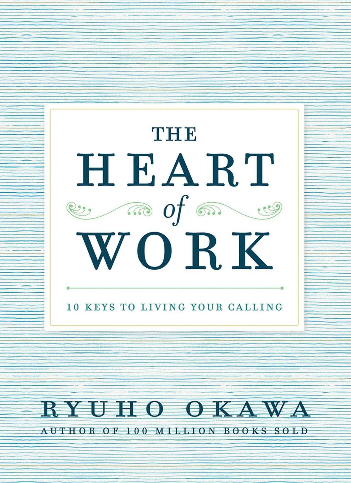 Heart of Work: 10 Keys to Living Your Calling