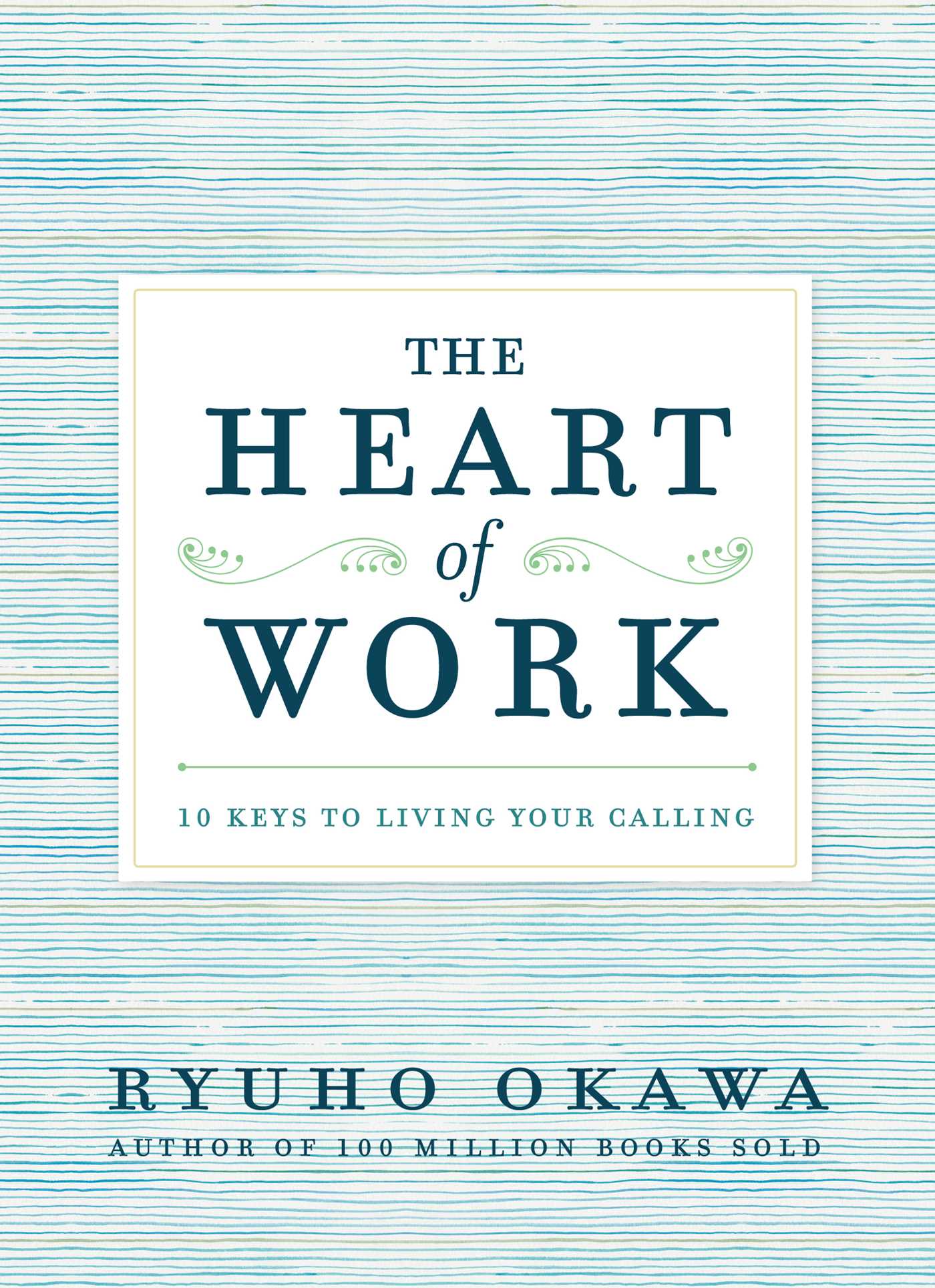 Heart of Work: 10 Keys to Living Your Calling