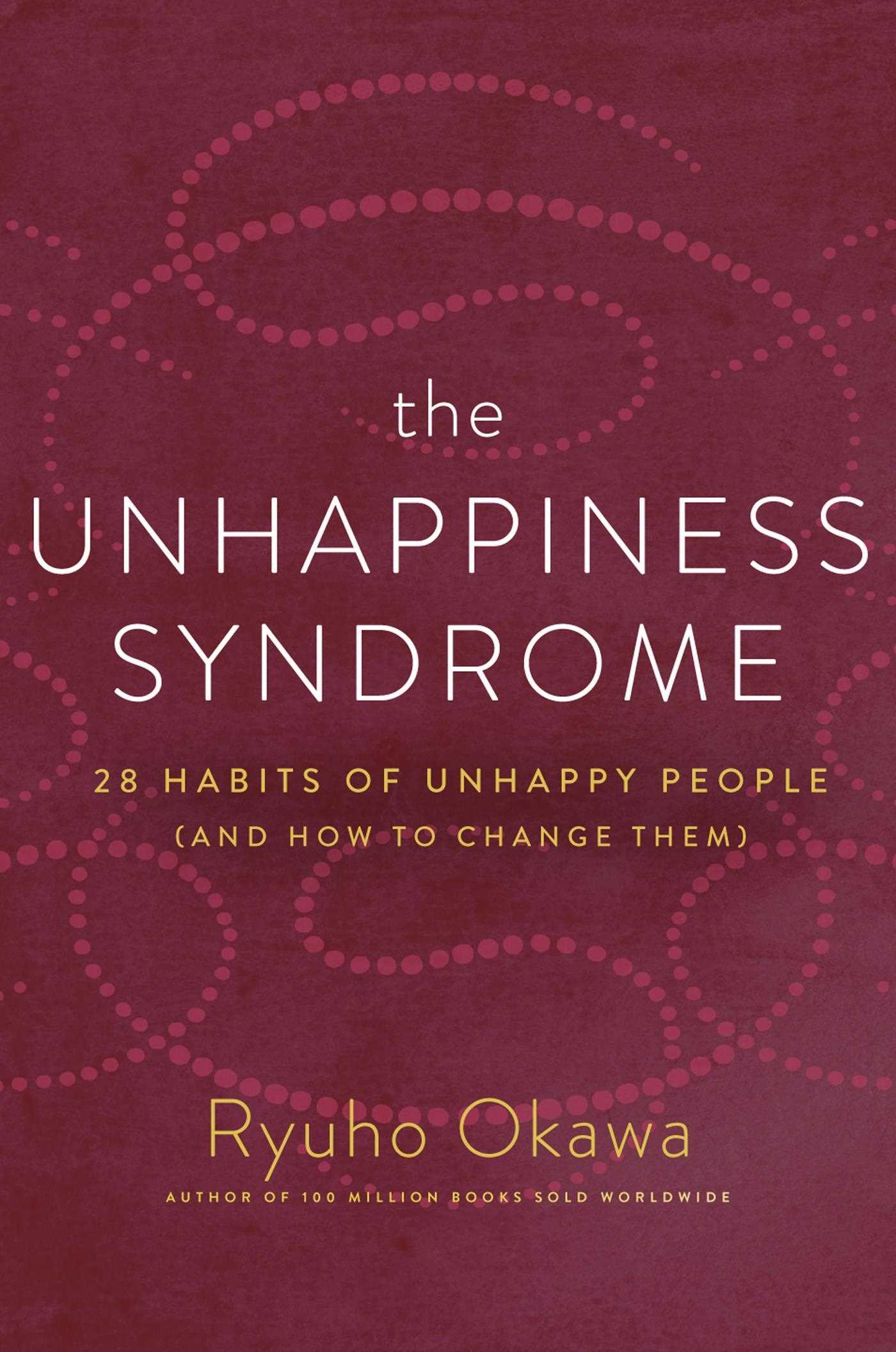 Unhappiness Syndrome: 28 Habits of Unhappy People (and How to Change Them)