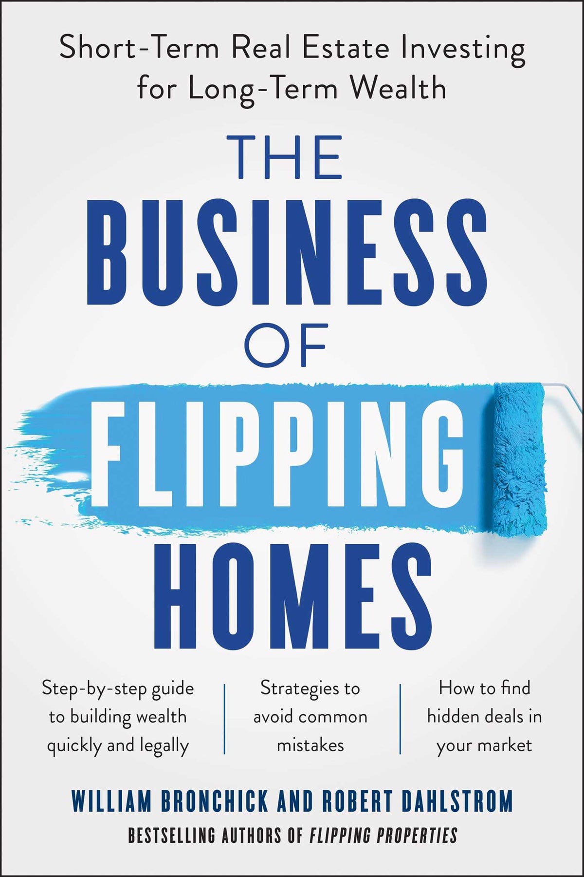 Business of Flipping Homes: Short-Term Real Estate Investing for Long-Term Wealth