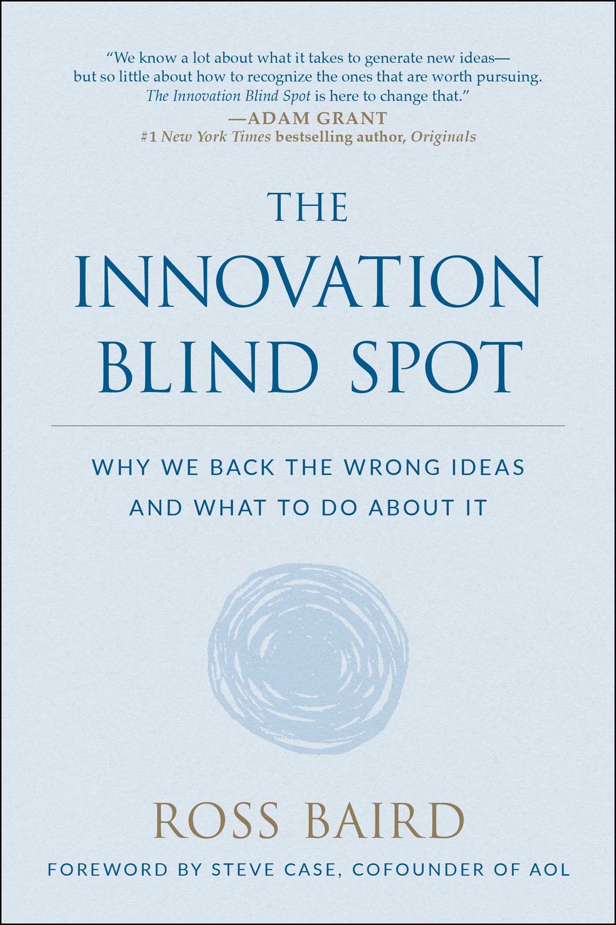 Innovation Blind Spot: Why We Back the Wrong Ideas--and What to Do About It