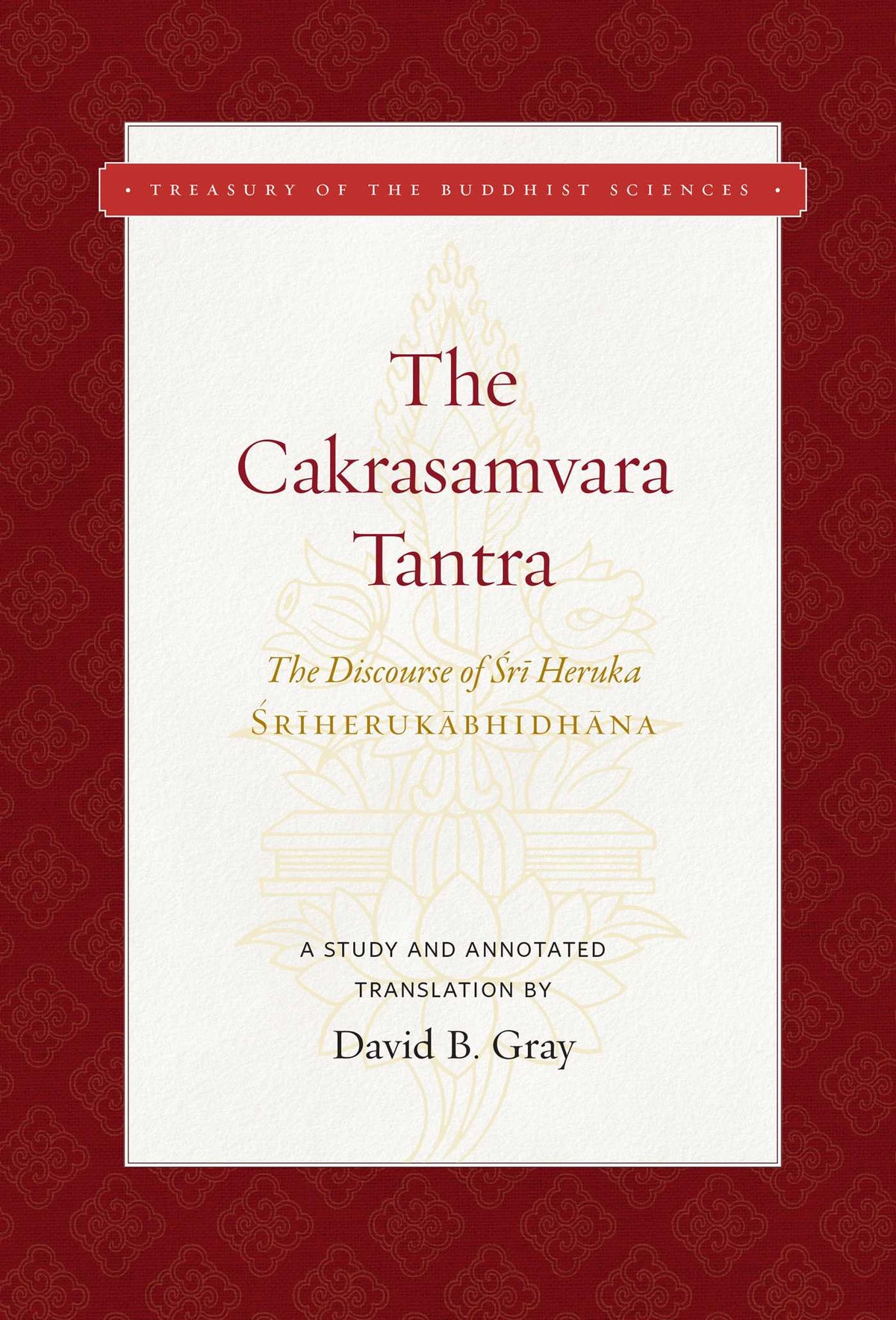 Cakrasamvara Tantra (The Discourse of Sri Heruka): A Study and Annotated Translation