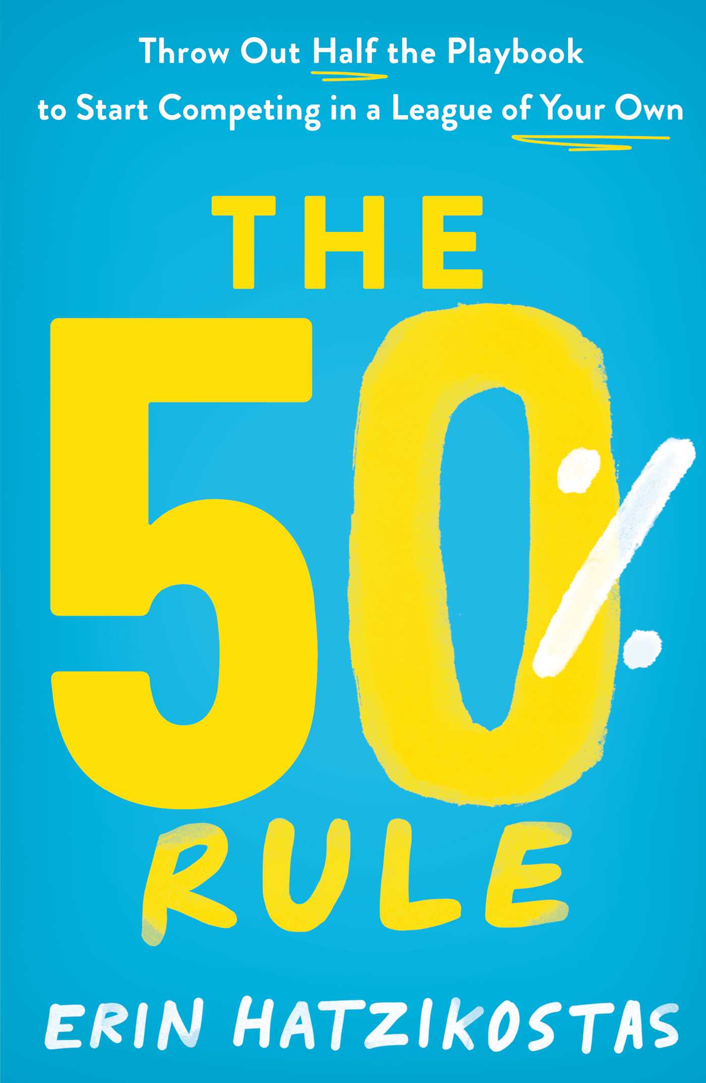50% Rule: Throw Out Half the Playbook to Start Competing in a League of Your Own