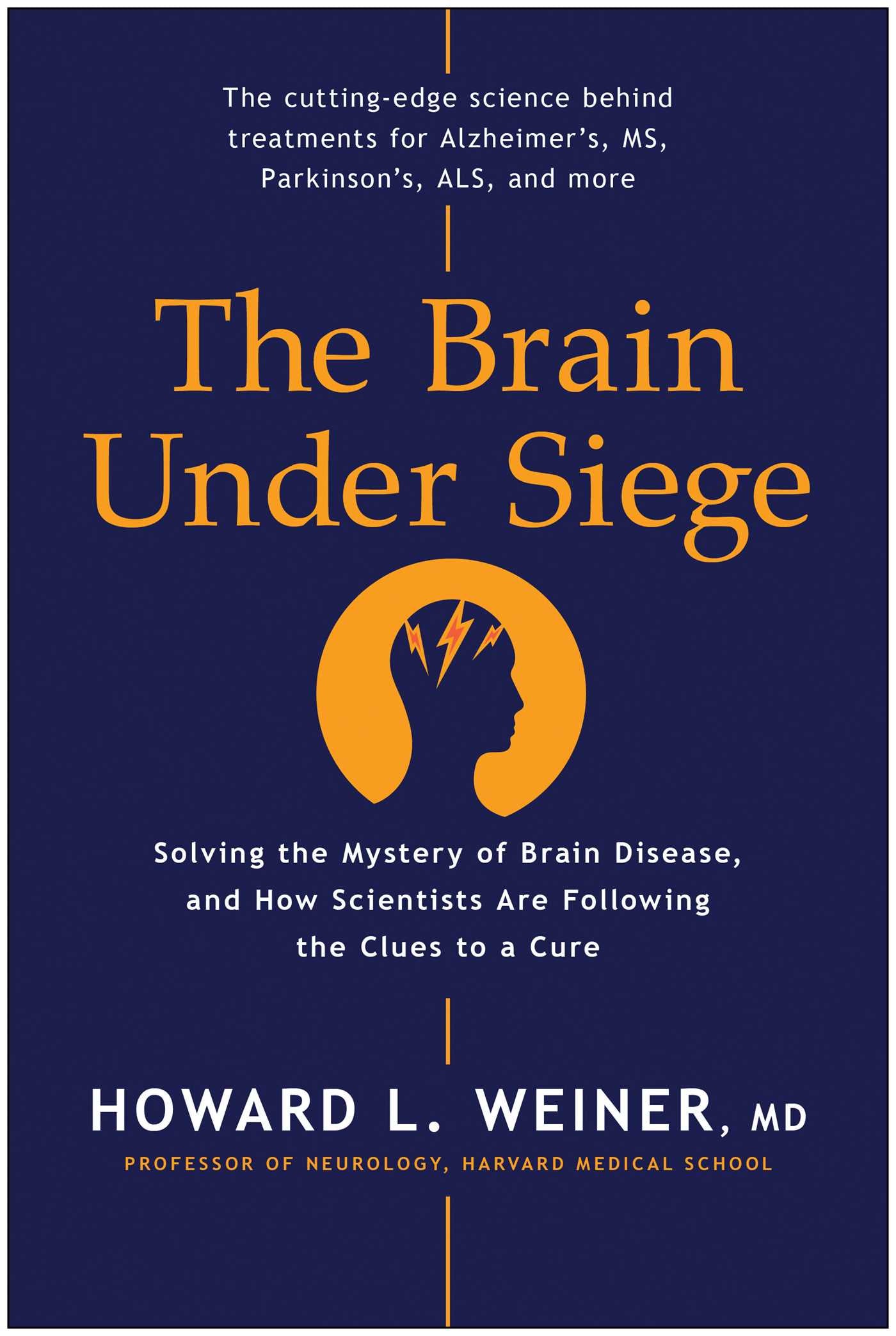 Brain Under Siege: Solving the Mystery of Brain Disease, and How Scientists are Following the Clues to a Cure