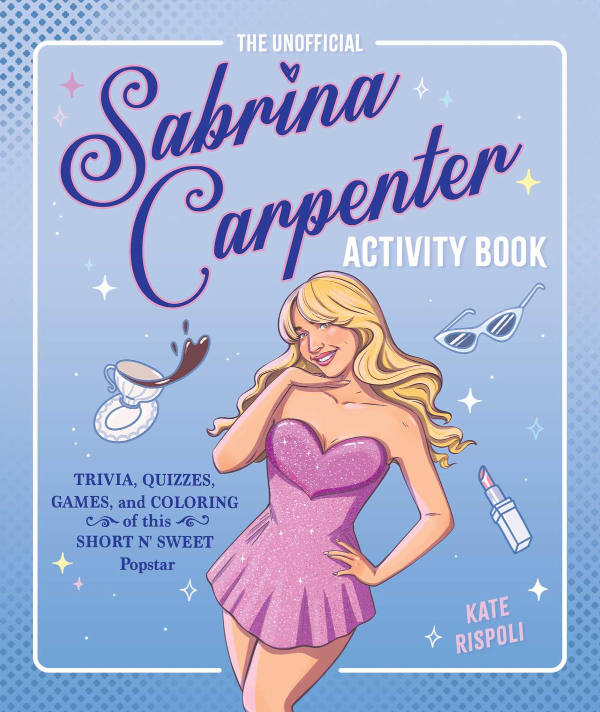 Unofficial Sabrina Carpenter Activity Book: Trivia, Quizzes, Games, and Coloring for Fans of this Short n' Sweet Popstar