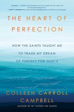 Heart of Perfection: How the Saints Taught Me to Trade My Dream of Perfect for God's