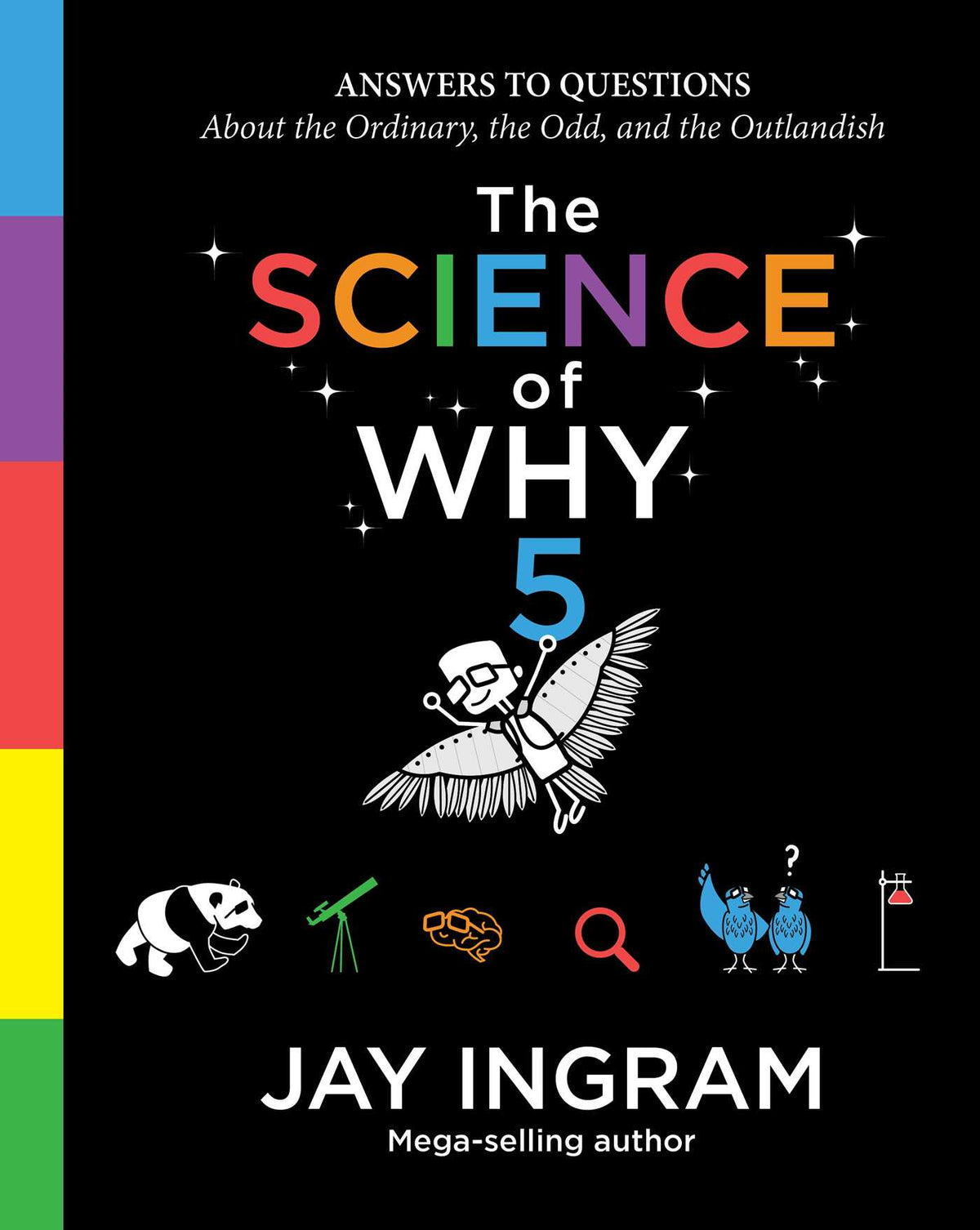 Science of Why, Volume 5: Answers to Questions About the Ordinary, the Odd, and the Outlandish