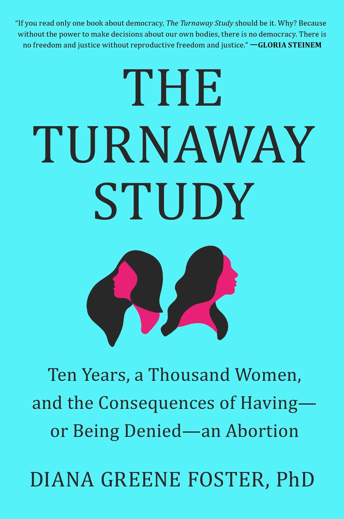 Turnaway Study: Ten Years, a Thousand Women, and the Consequences of Having—or Being Denied—an Abortion