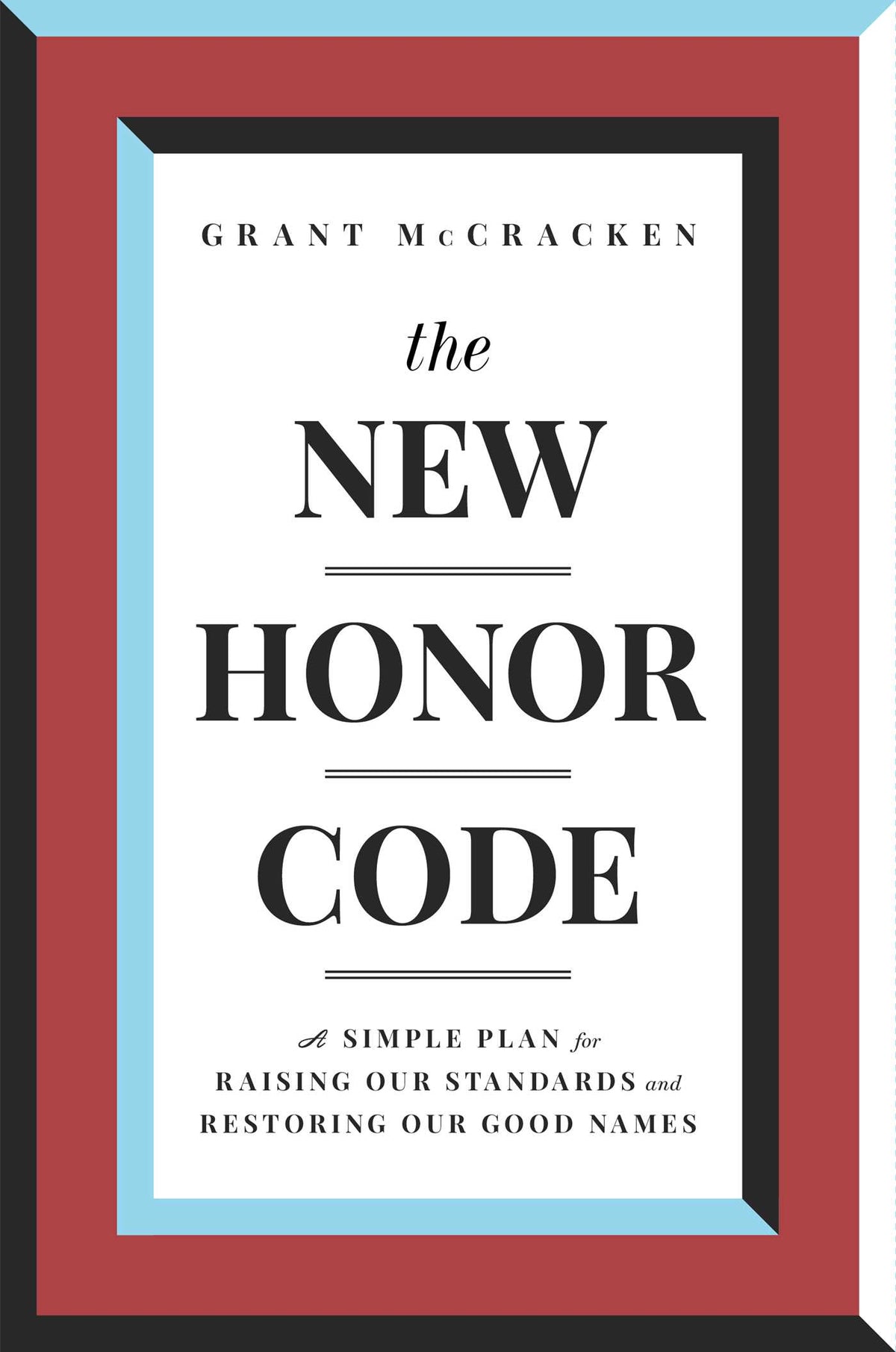 New Honor Code: A Simple Plan for Raising Our Standards and Restoring Our Good Names