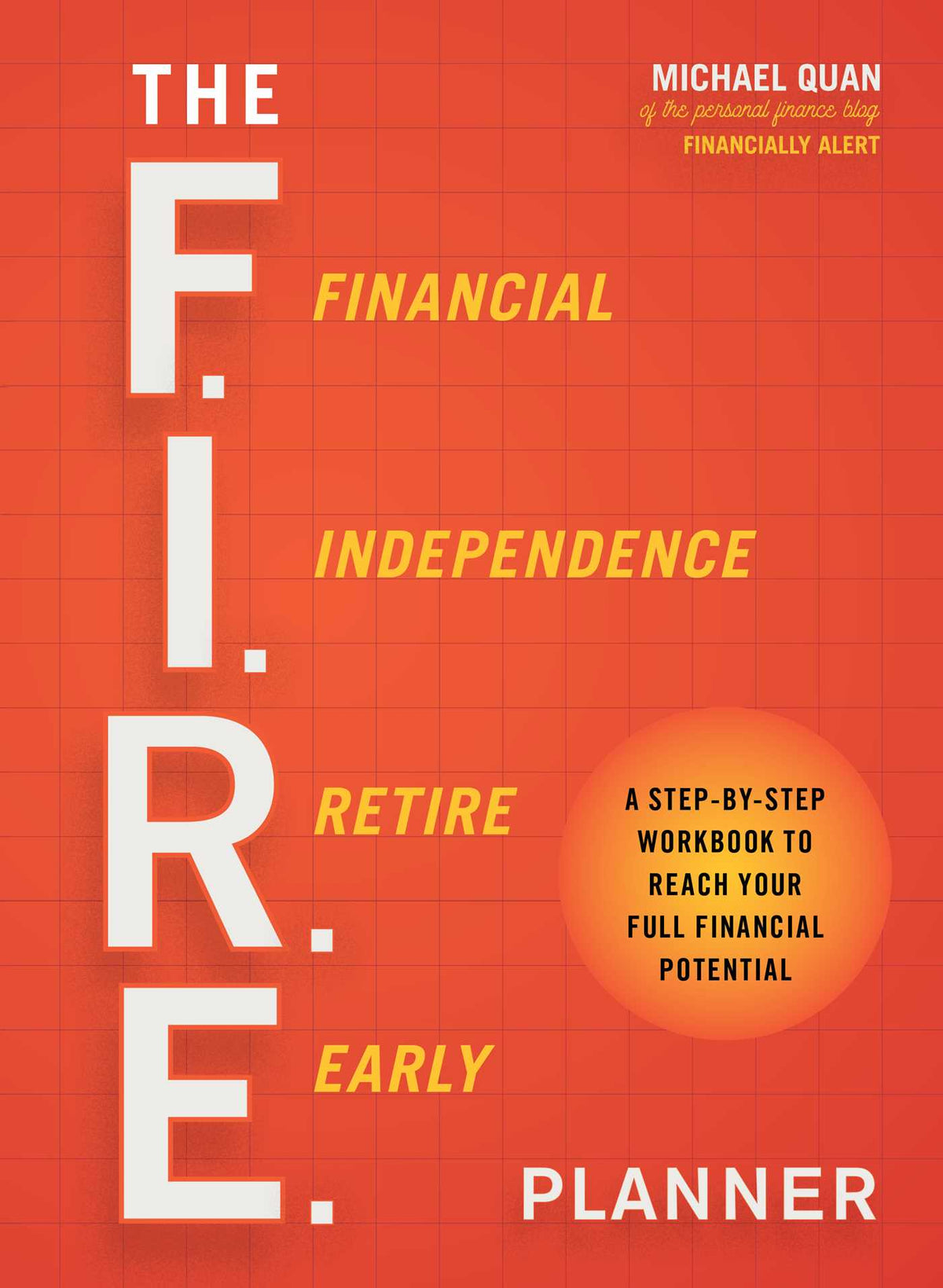 F.I.R.E. Planner: A Step-by-Step Workbook to Reach Your Full Financial Potential