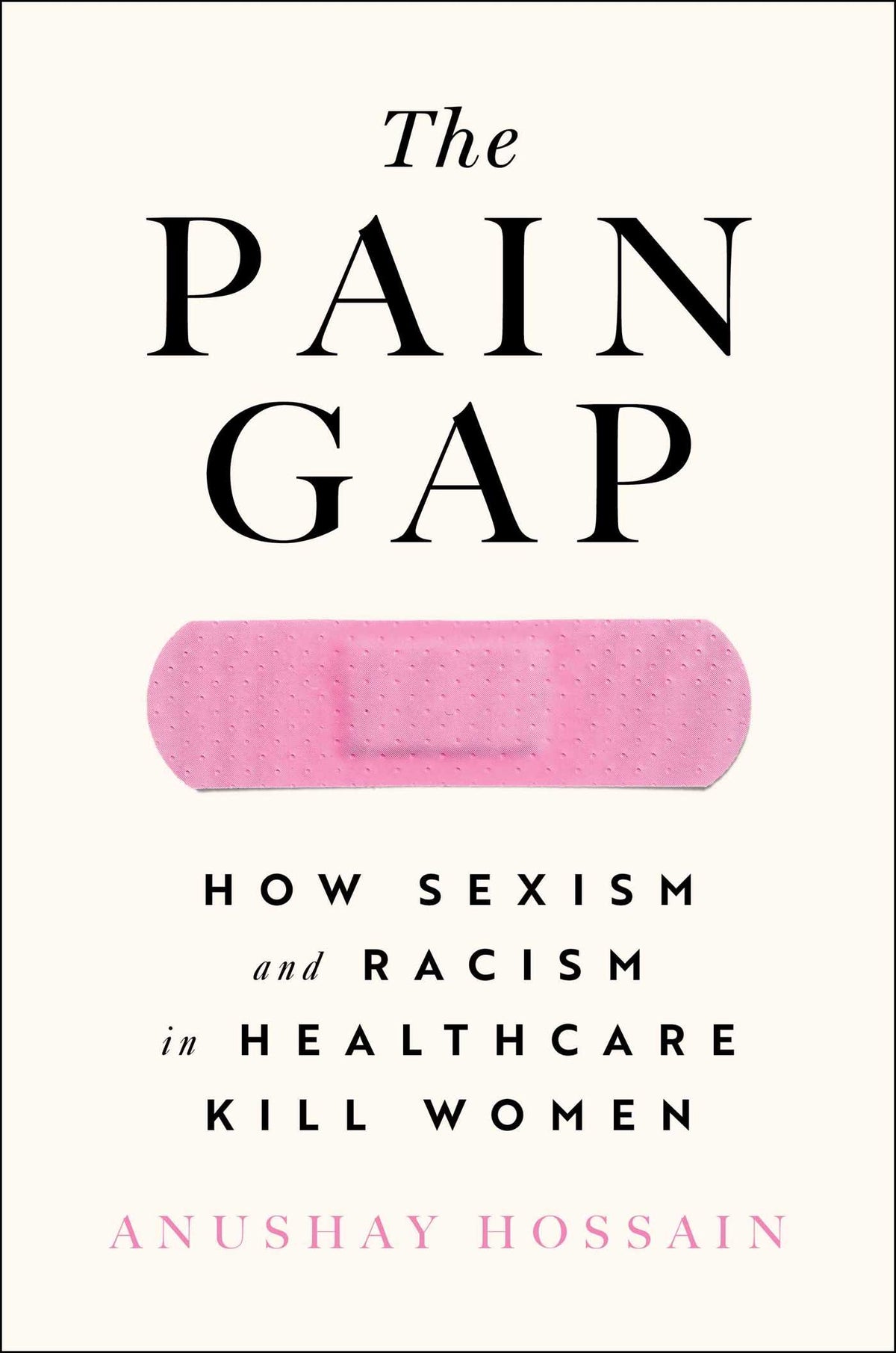Pain Gap: How Sexism and Racism in Healthcare Kill Women