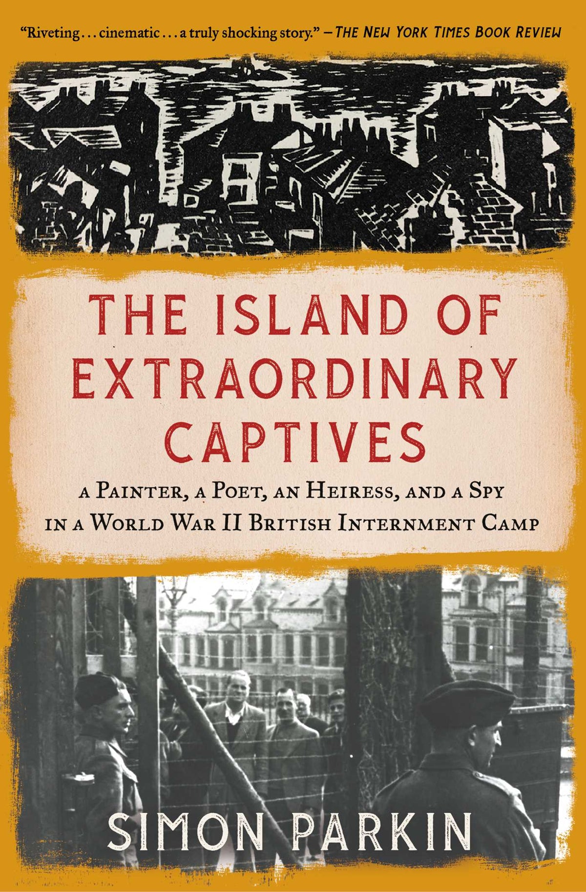 Island of Extraordinary Captives: A Painter, a Poet, an Heiress, and a Spy in a World War II British Internment Camp