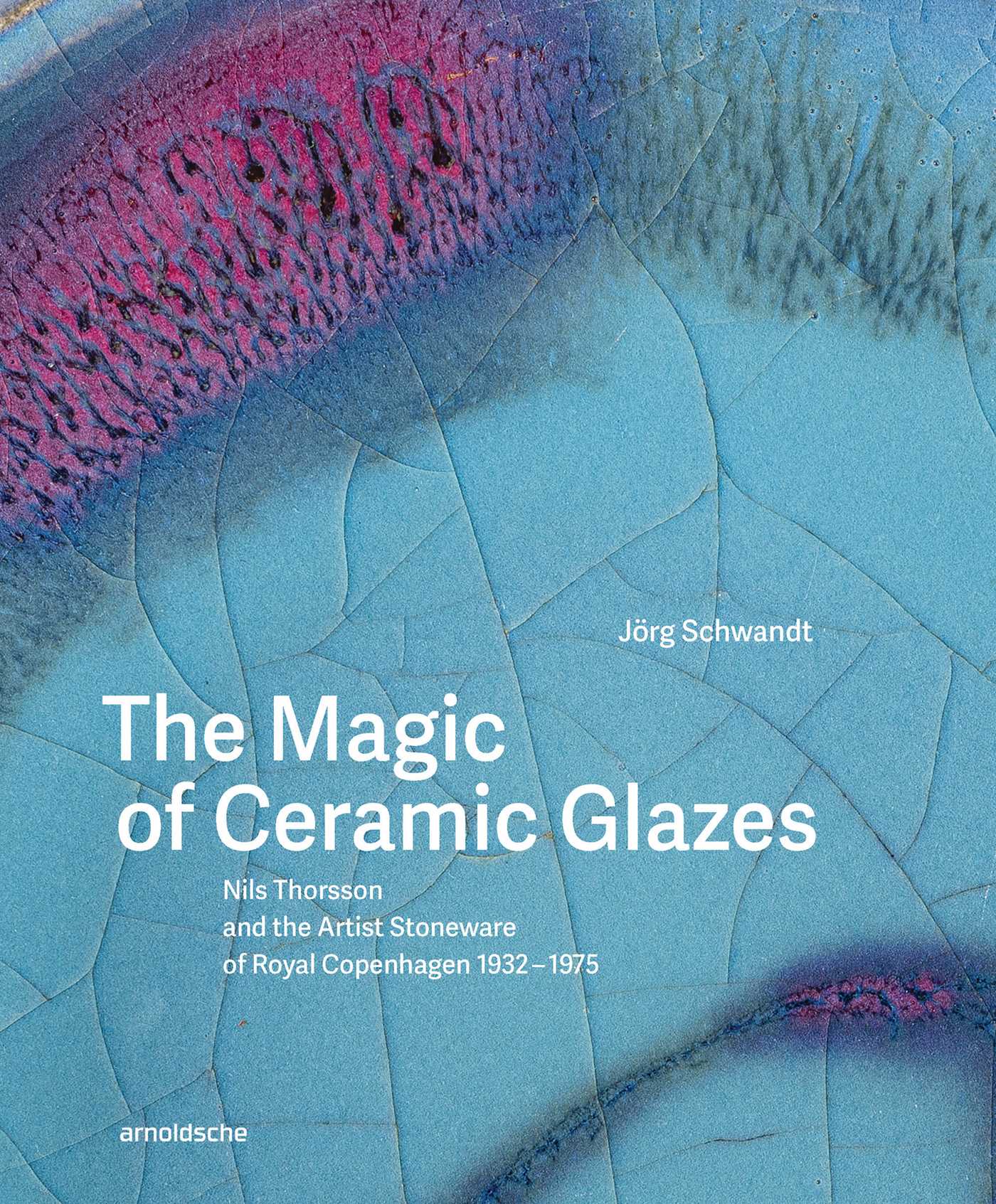 Magic of Ceramic Glazes: Nils Thorsson and the Artist Stoneware of Royal Copenhagen 1932–1975