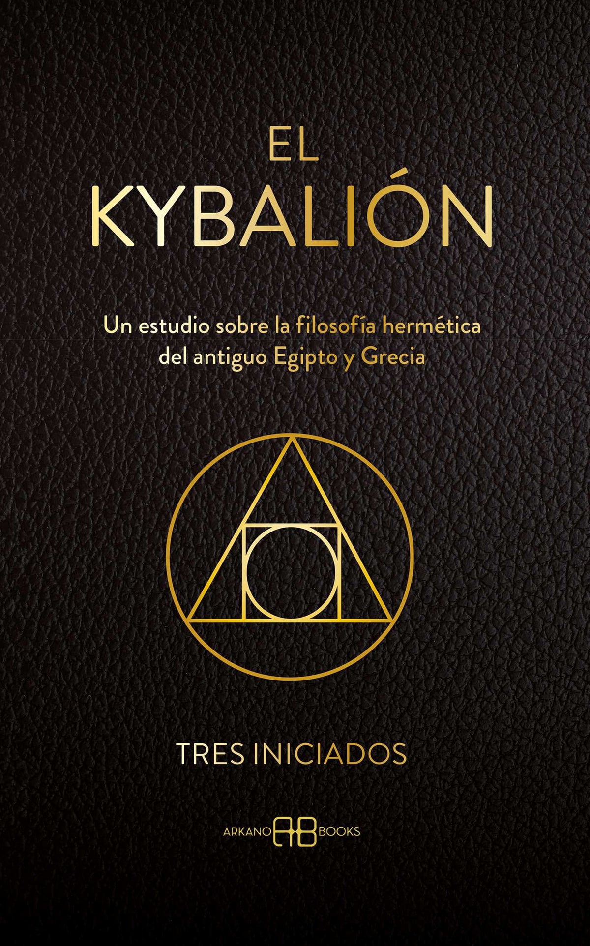 Kybalión: Un estudio sobre la filosofía hermética del antiguo Egipto y Grecia