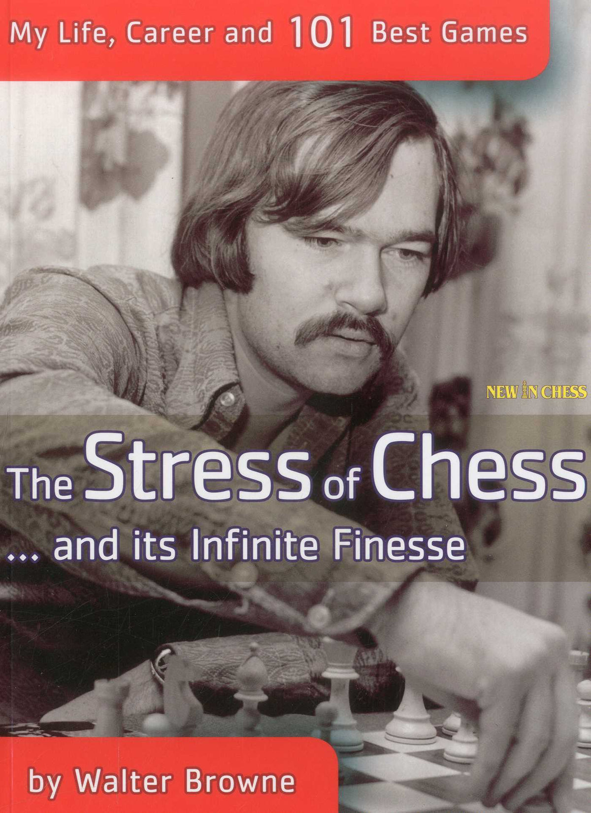 Stress of Chess: My Life, Career and 101 Best Games
