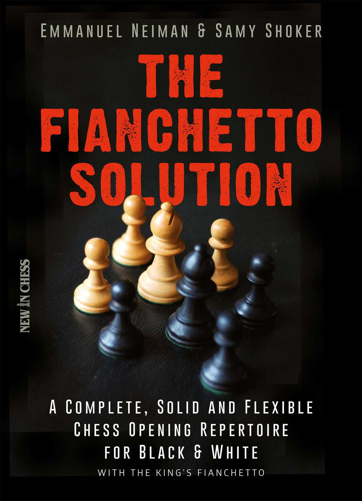 Fianchetto Solution: A Complete, Solid and Flexible Chess Opening Repertoire for Black & White - with the King's Fianchetto