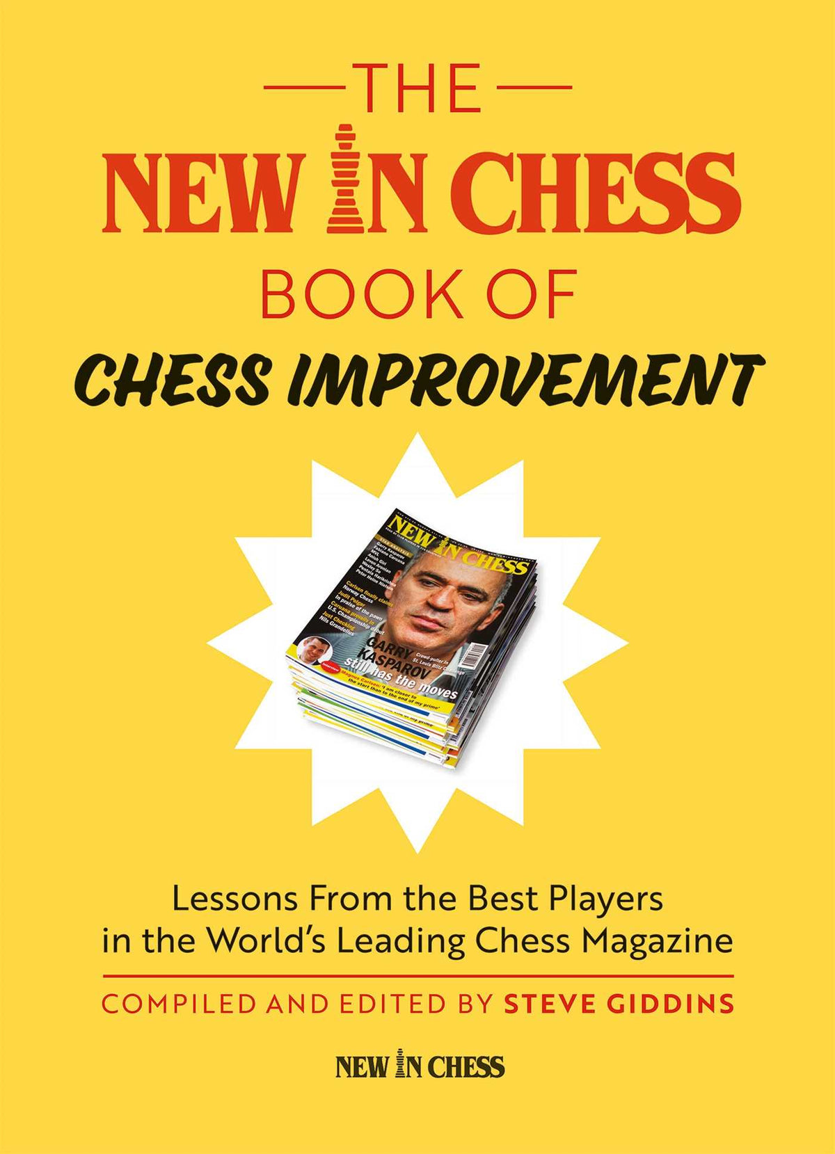 New In Chess Book of Chess Improvement: Lessons From the Best Players in the World's Leading Chess Magazine