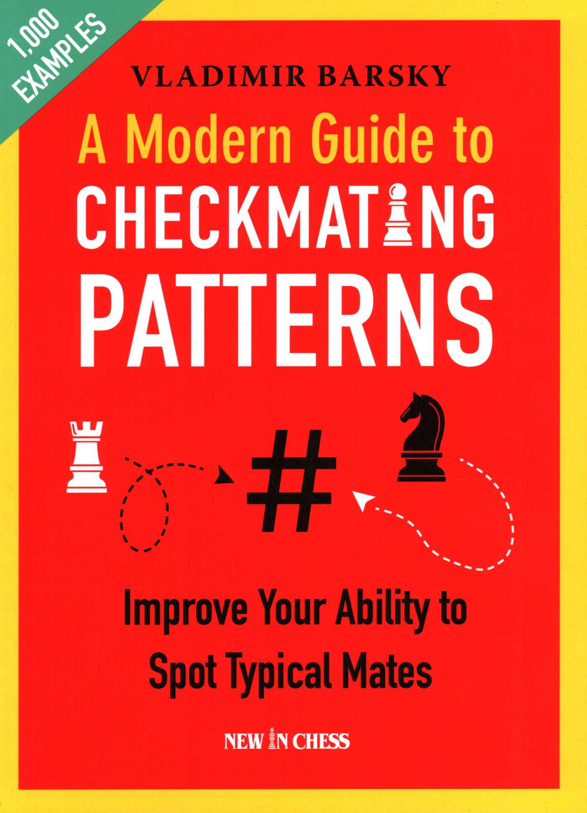 Modern Guide to Checkmating Patterns: Improve Your Ability to Spot Typical Mates