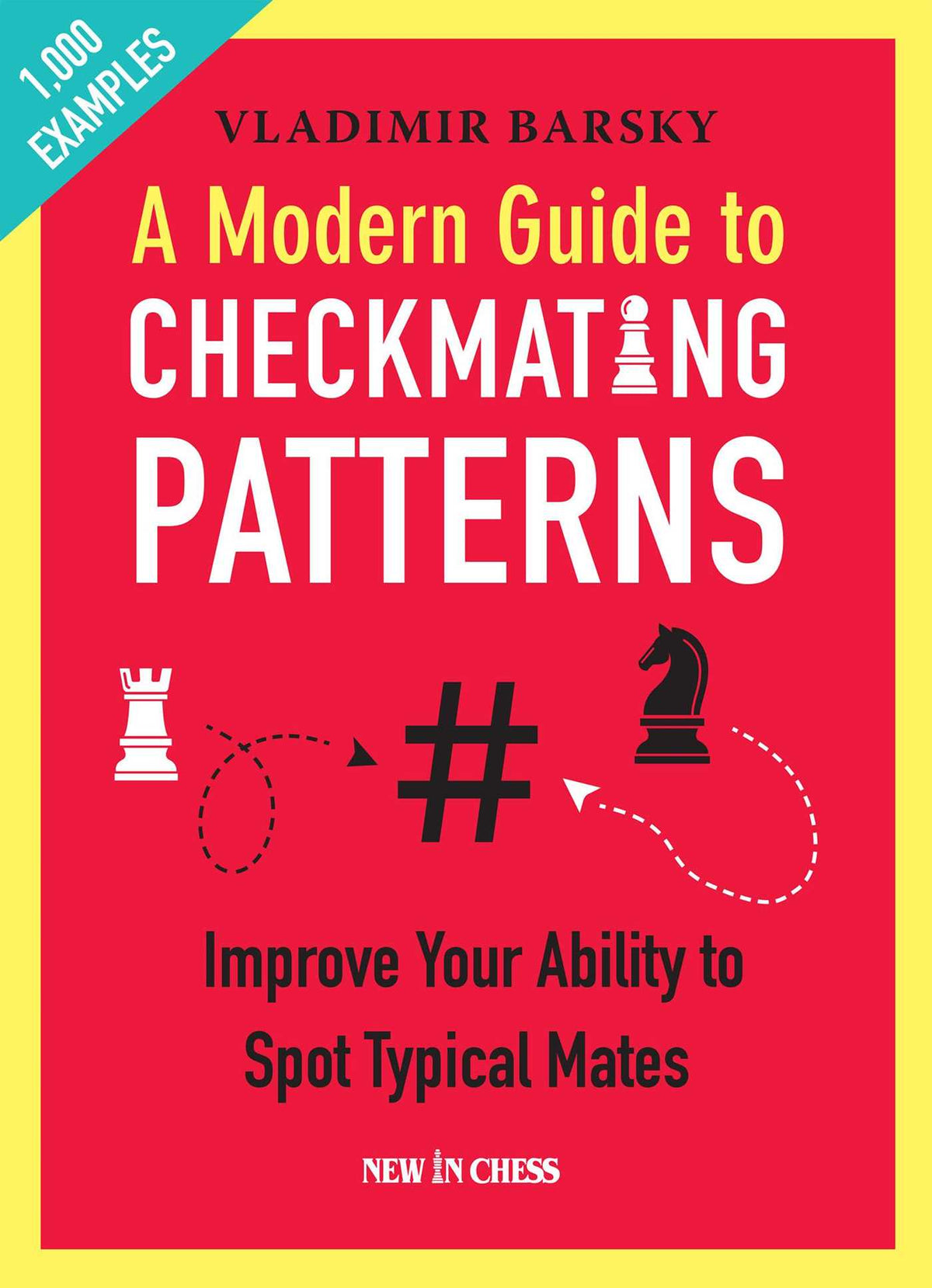 Modern Guide to Checkmating Patterns: Improve Your Ability to Spot Typical Mates