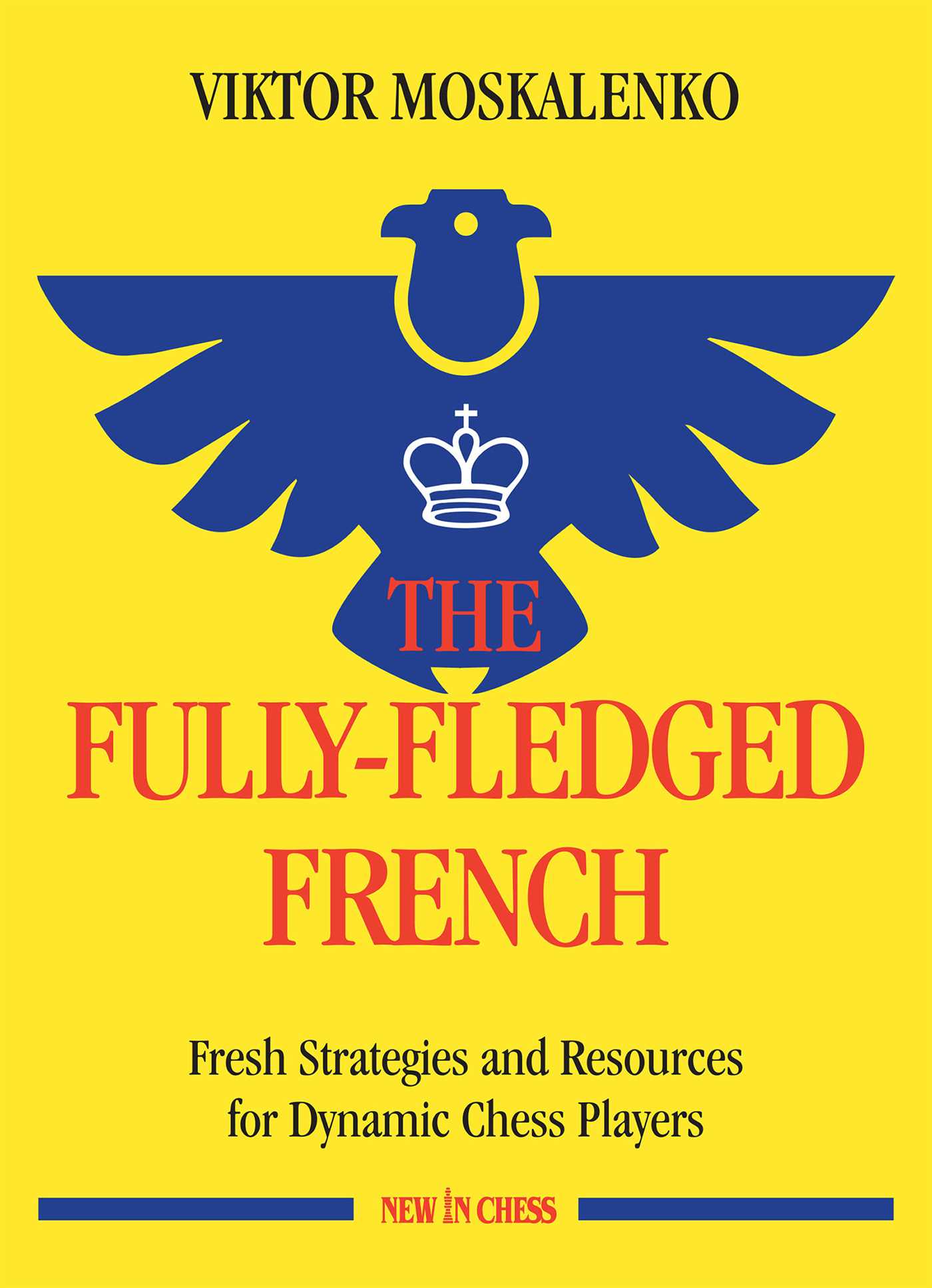 Fully-Fledged French: Fresh Strategies and Resources for Dynamic Chess Players