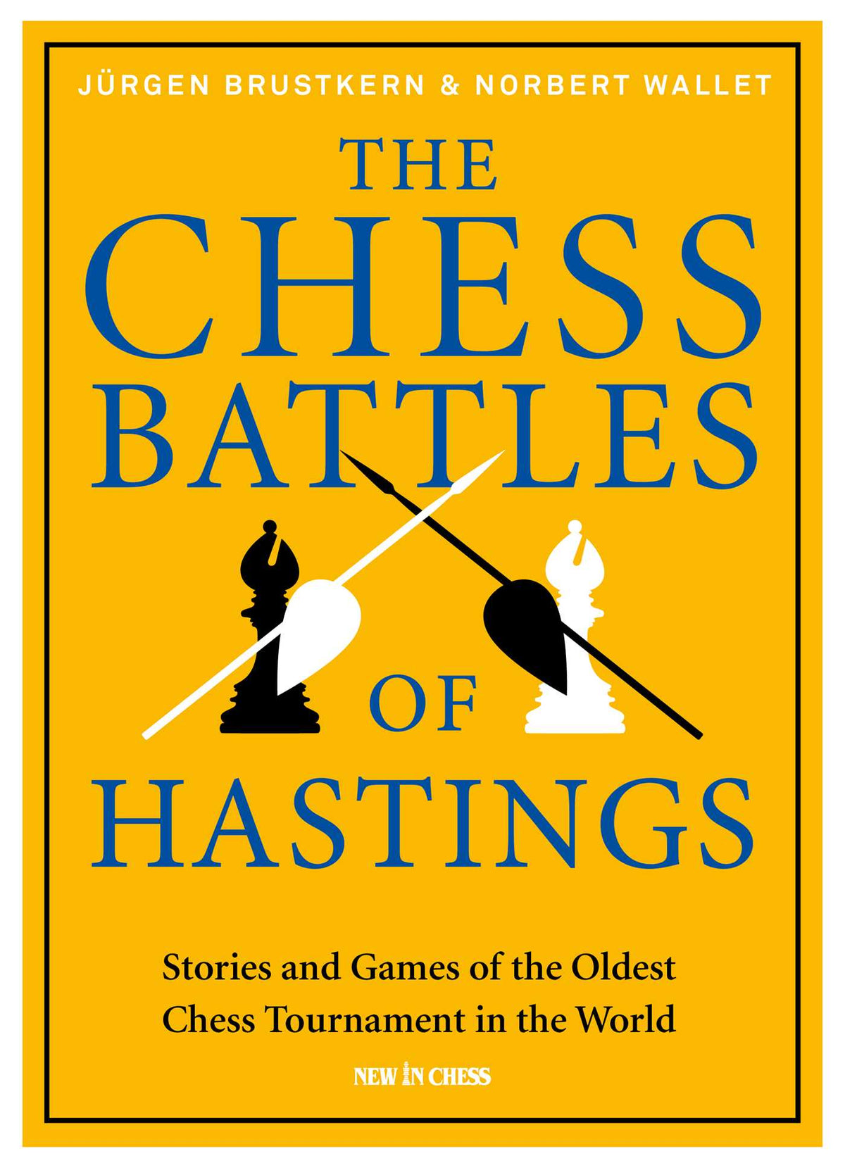 Chess Battles of Hastings: Stories and Games of the Oldest Chess Tournament in the World
