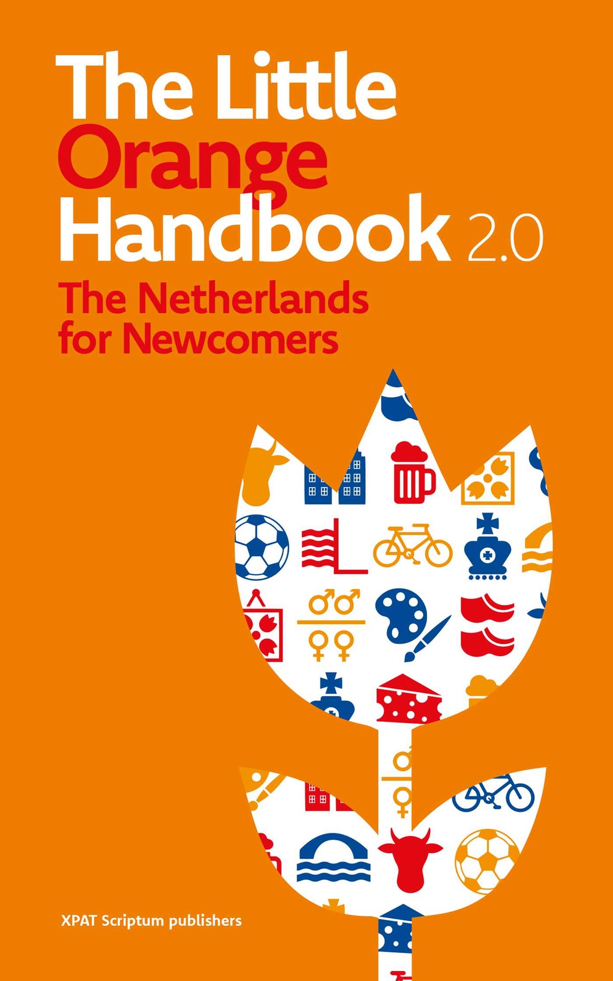 Little Orange Handbook 2.0: The Netherlands for Newcomers