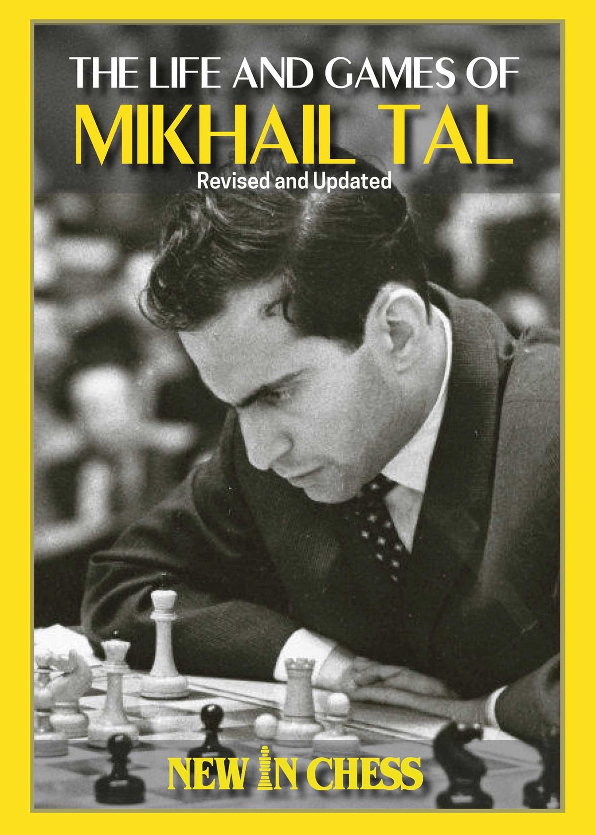 Life and Games of Mikhail Tal: Fully updated and Revised