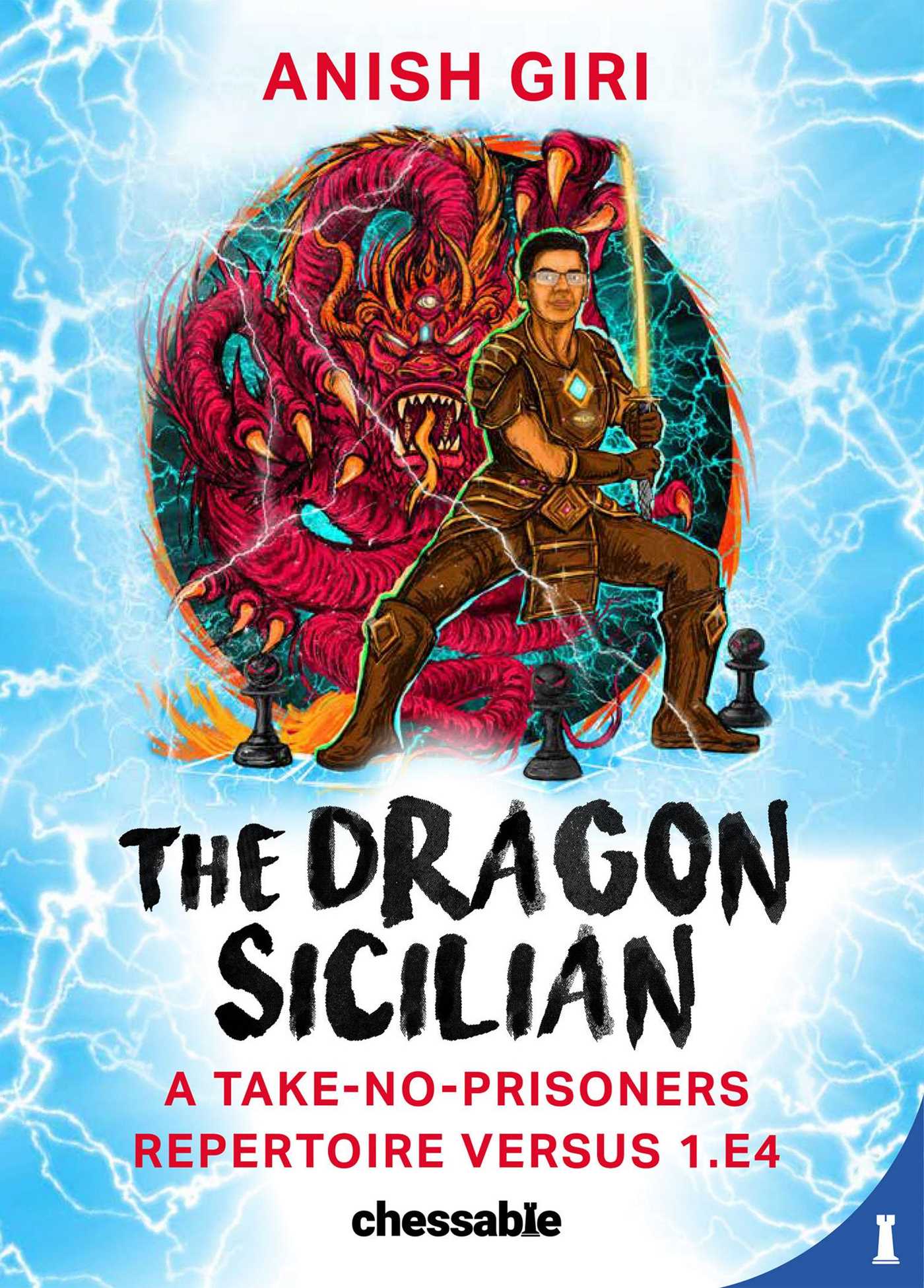 Dragon Sicilian: A Take-No-Prisoners Repertoire Versus 1.e4