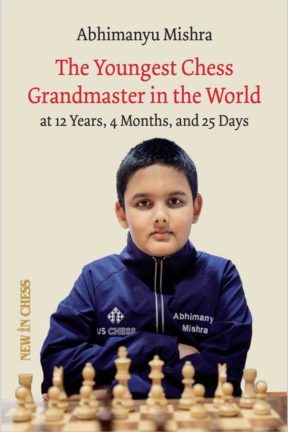 Youngest Chess Grandmaster in the World: The Chess Adventures of Abhimanyu Mishra Aged 12 years, 4 months, and 25 days