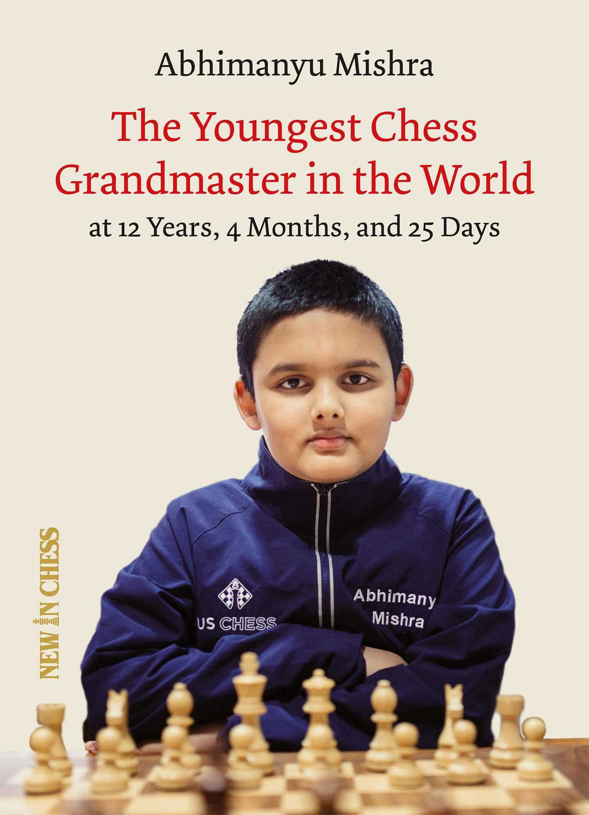 Youngest Chess Grandmaster in the World: The Chess Adventures of Abhimanyu Mishra Aged 12 years, 4 months, and 25 days