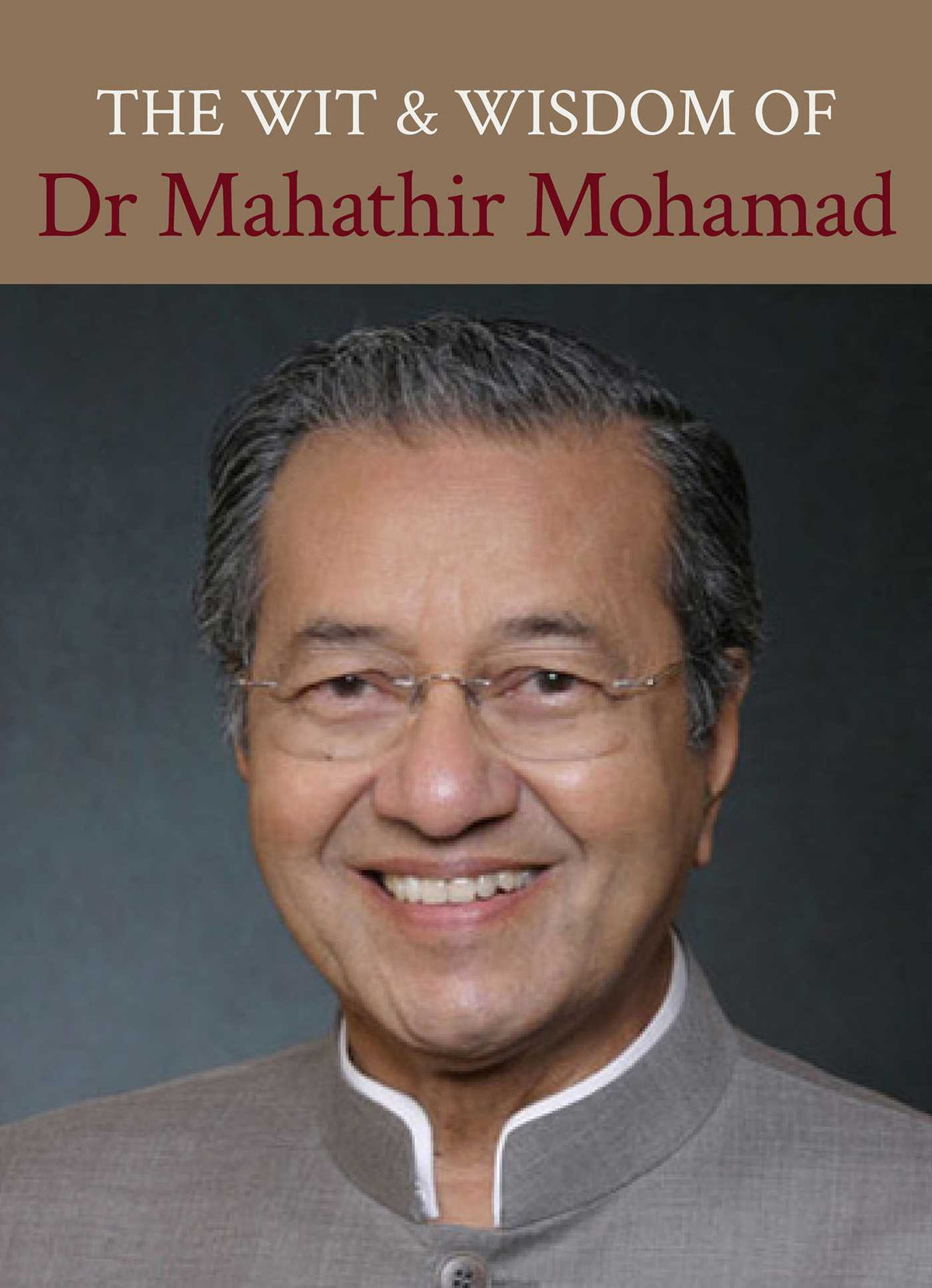 Wit And Wisdom Of Dr Mahathir Mohamad