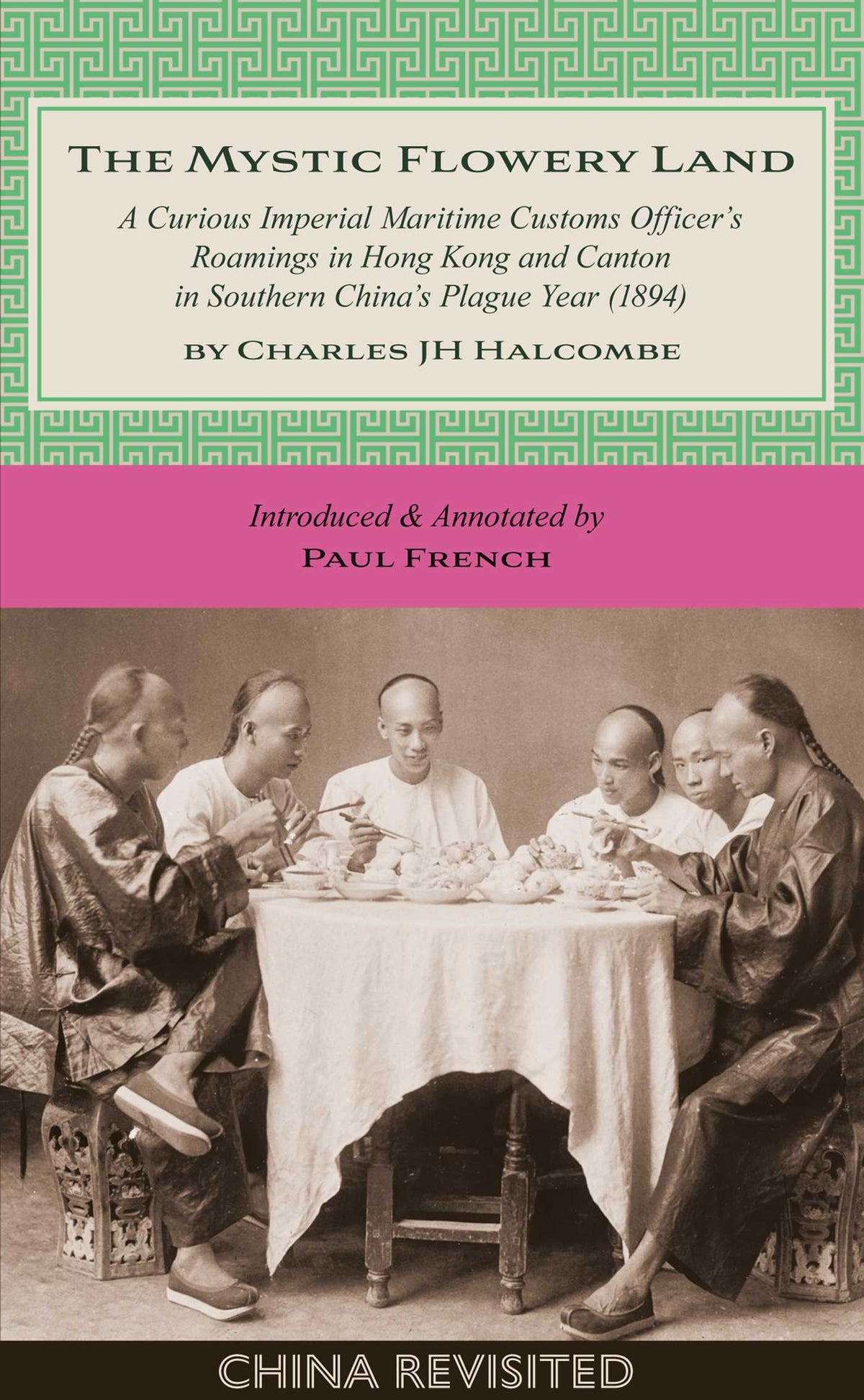 Mystic Flowery Land: A Curious Imperial Maritime Customs Officer's Roamings in Hong Kong and Canton in Southern China's Plague Year