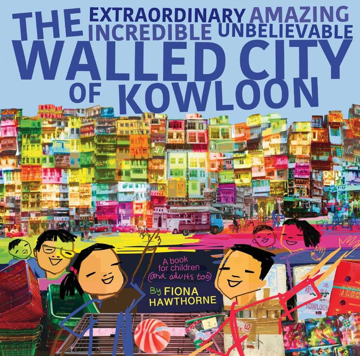Extraordinary Amazing Incredible Unbelievable Walled City of Kowloon: A Children's Book Also for Adults