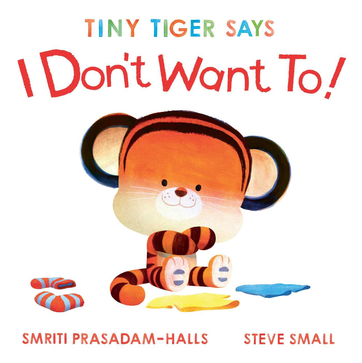 Tiny Tiger Says I Don't Want To!