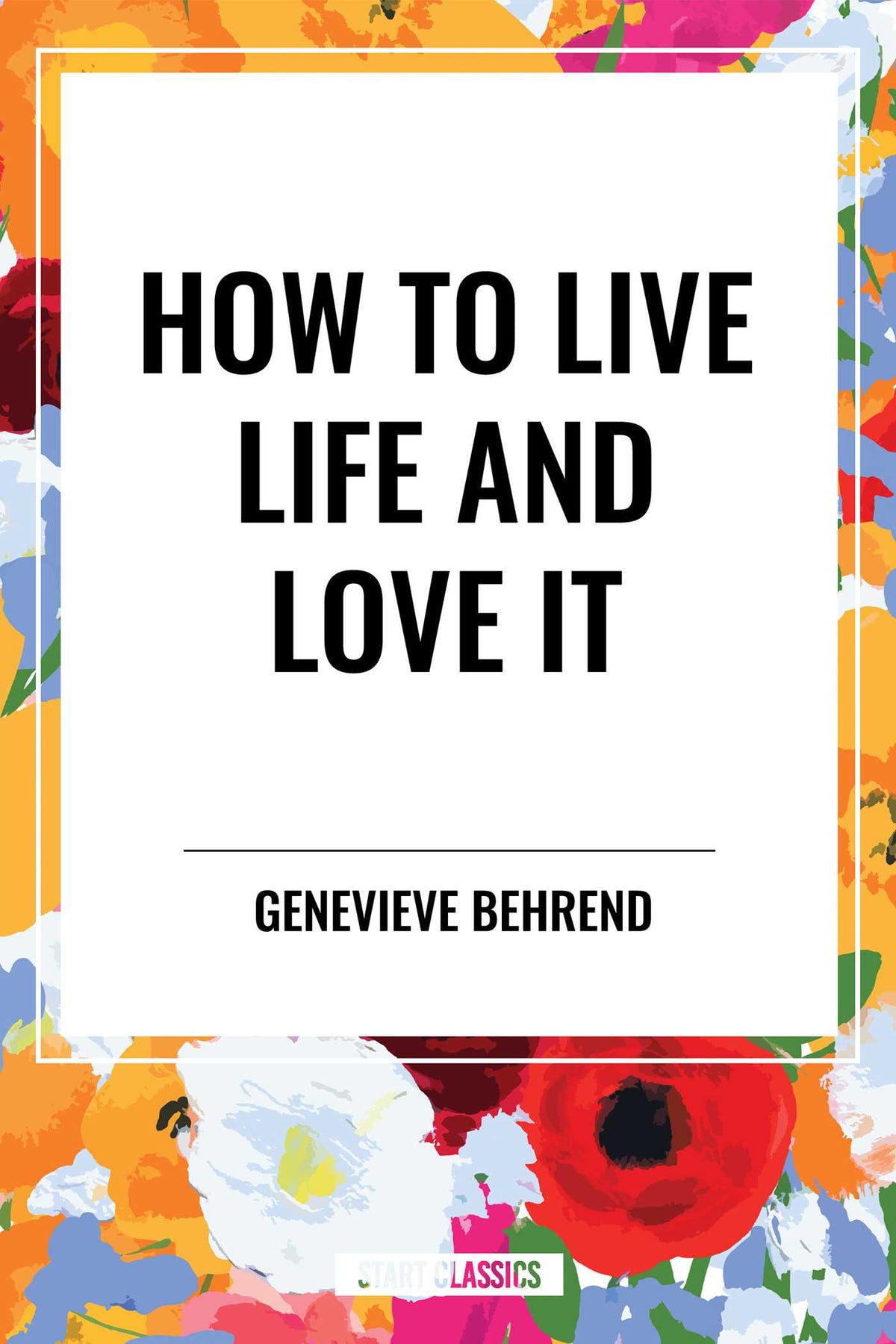 How to Live Life and Love It
