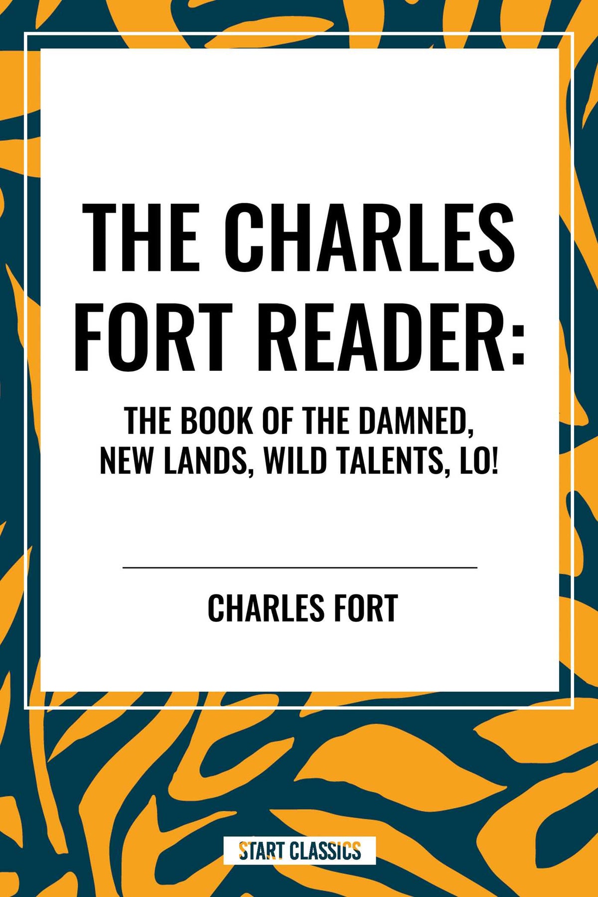 Charles Fort Reader: The Book of the Damned, New Lands, Wild Talents, Lo!