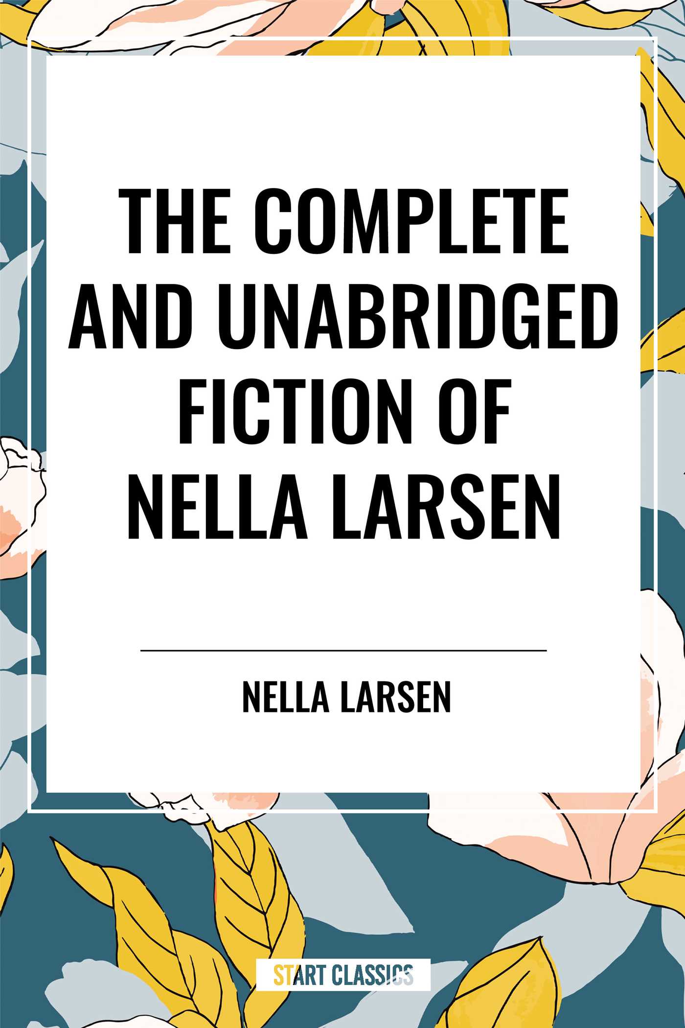 Complete and Unabridged Fiction of Nella Larsen