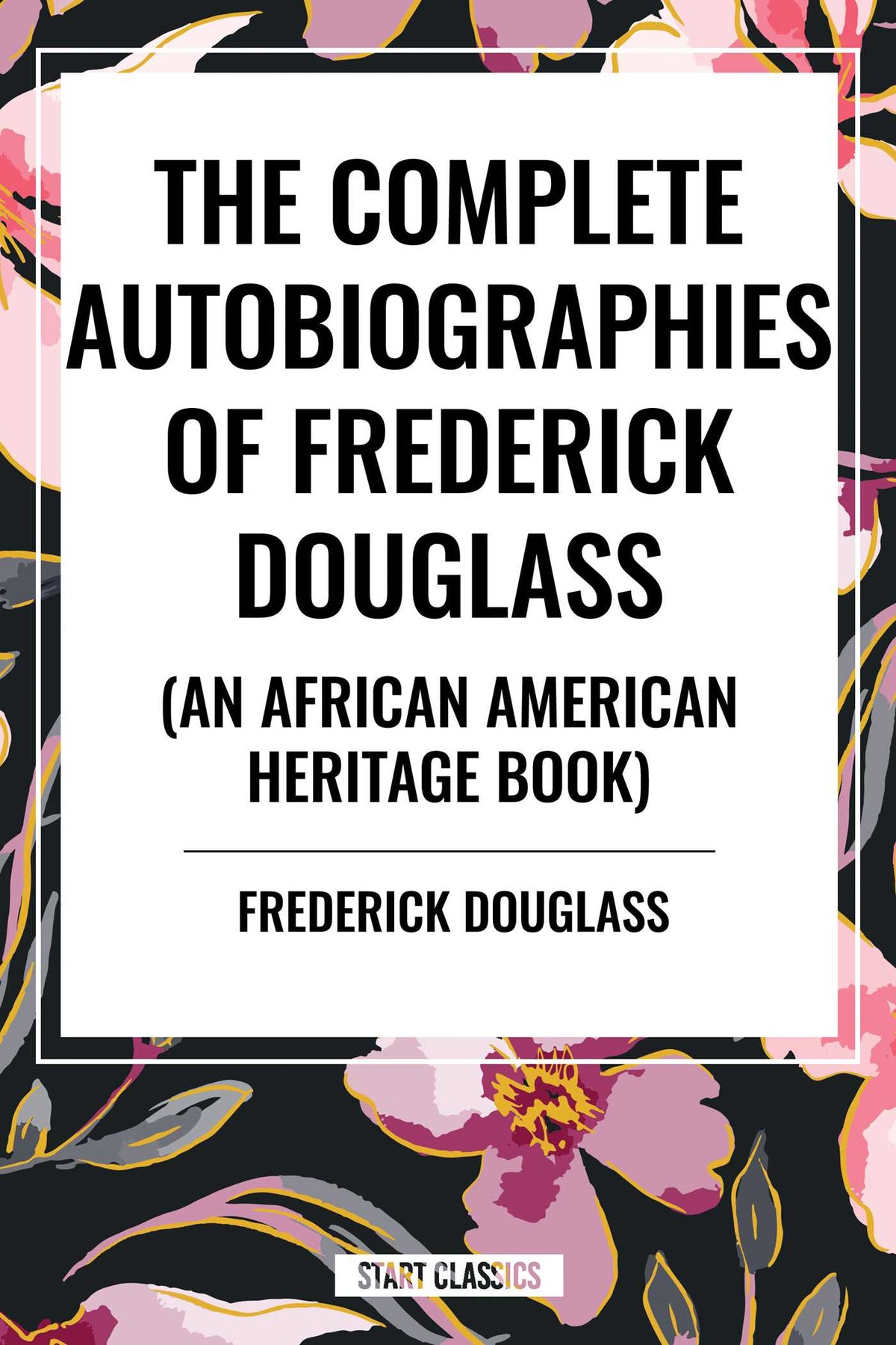 Complete Autobiographies of Frederick Douglas (an African American Heritage Book)