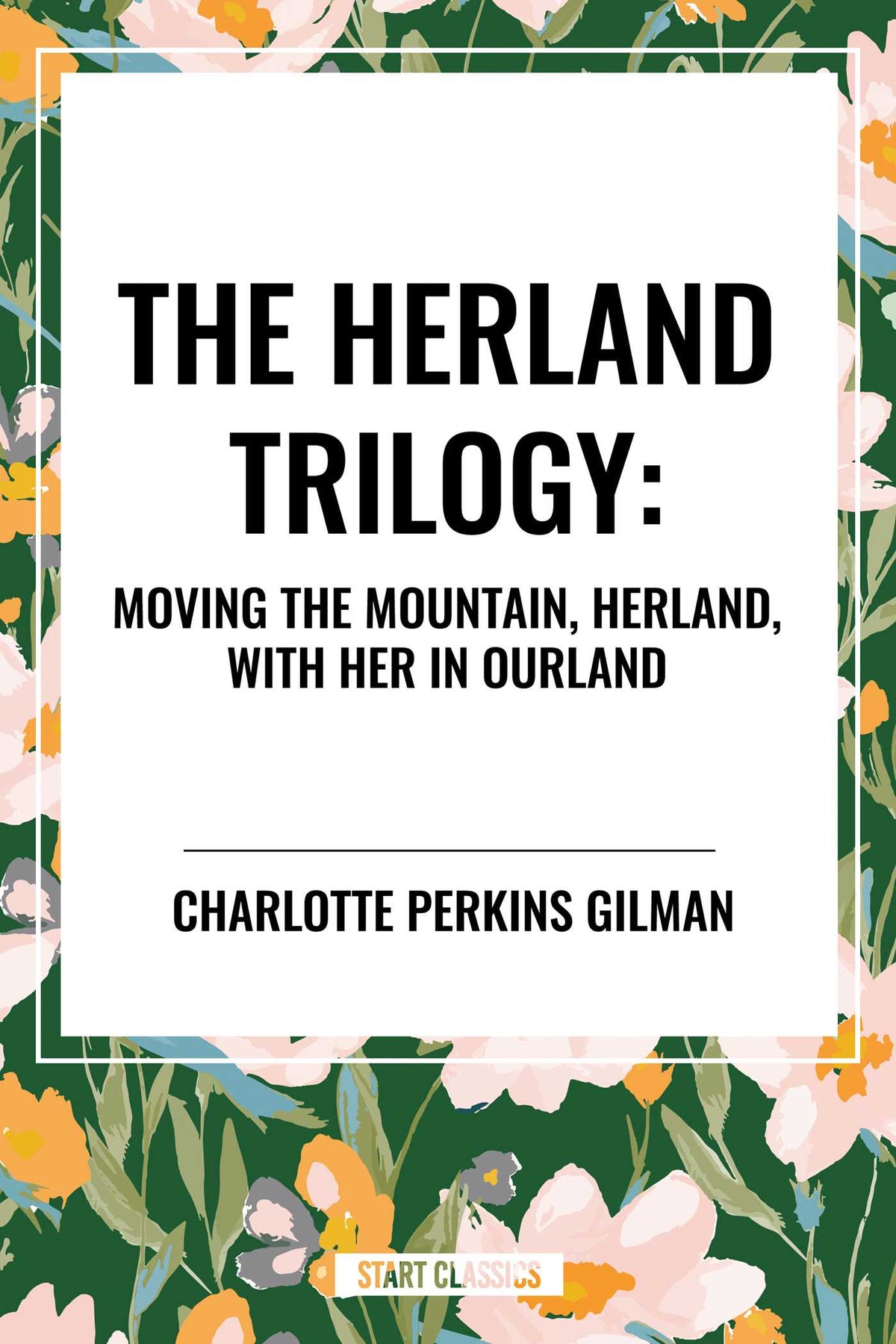 Herland Trilogy: Moving the Mountain, Herland, with Her in Ourland