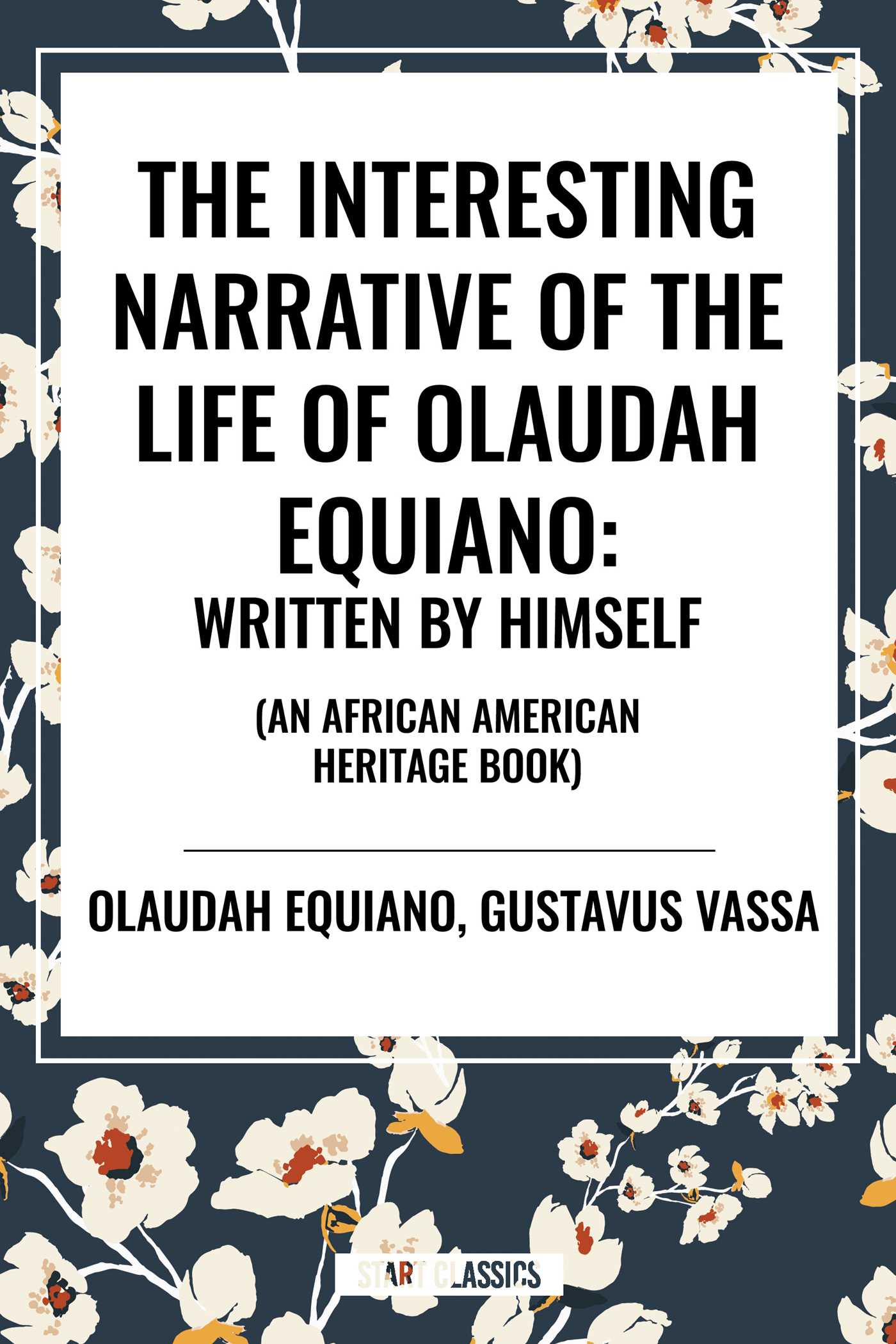 Interesting Narrative of the Life of Olaudah Equiano: Written by Himself (an African American Heritage Book)
