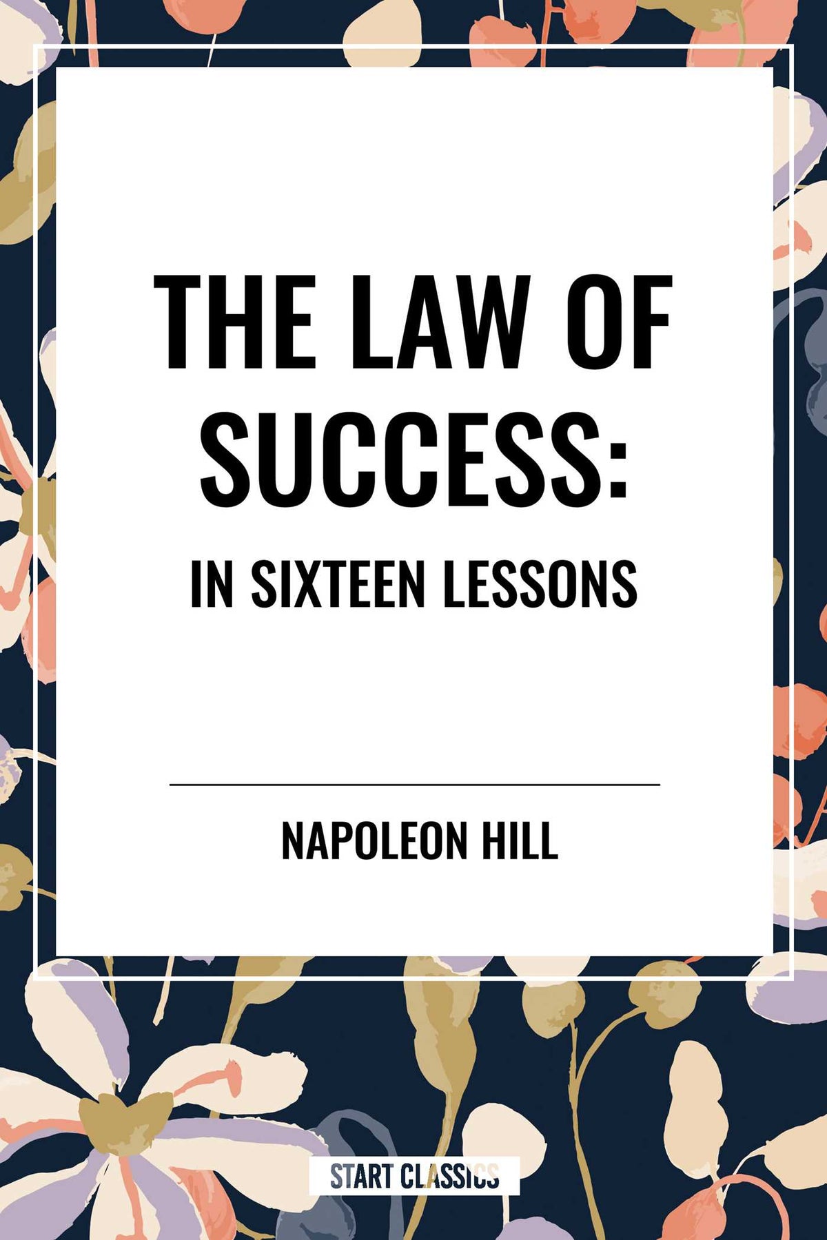 Law of Success: In Sixteen Lessons: Complete and Unabridged