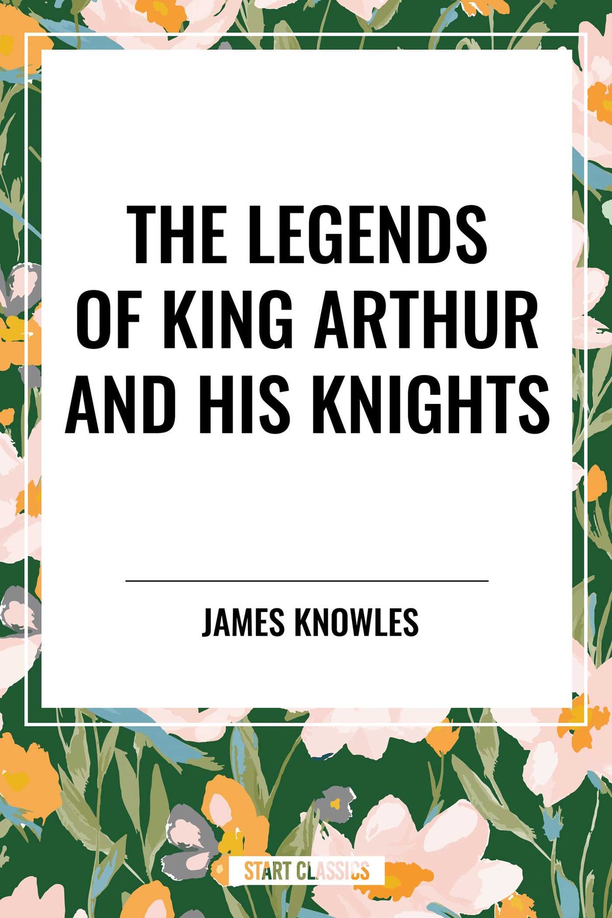 Legends of King Arthur and His Knights