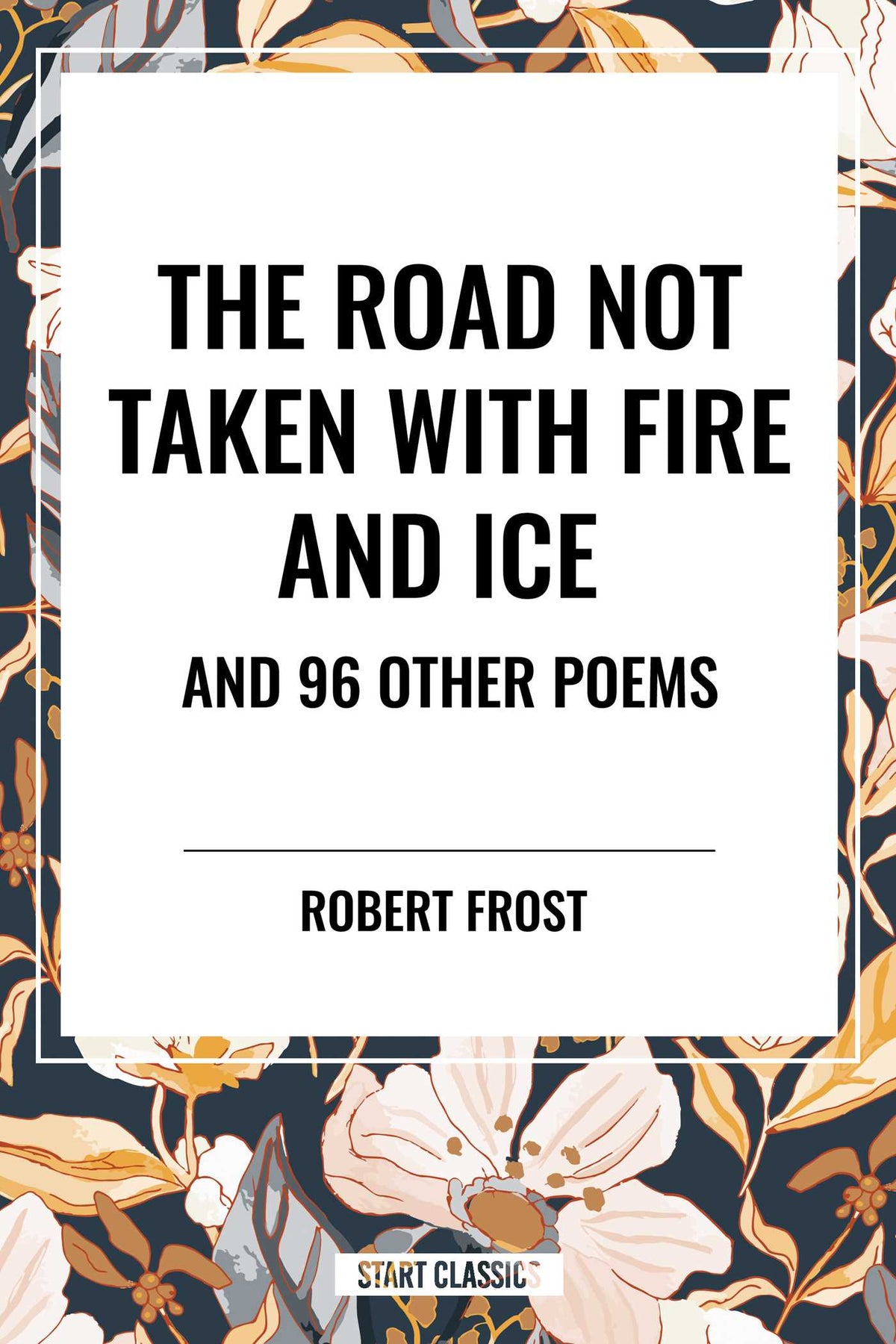 Road Not Taken with Fire and Ice and 96 other Poems